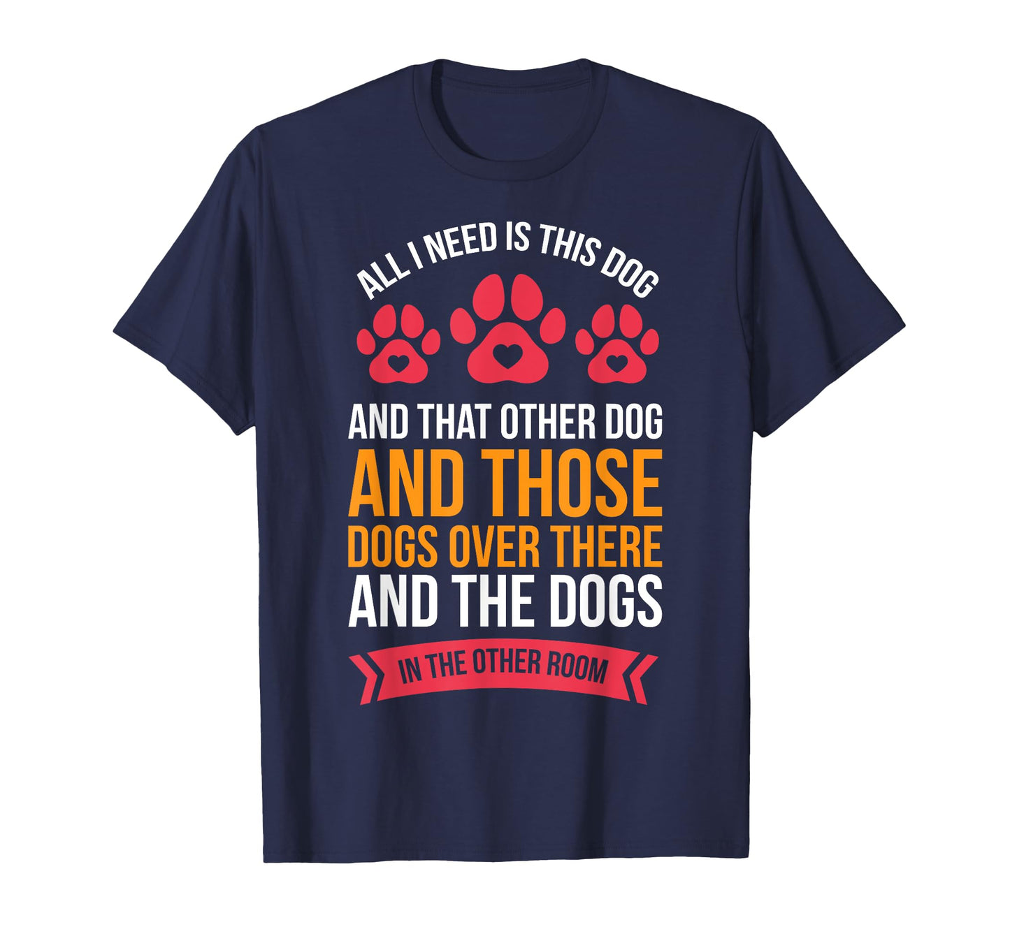 All I Need Is This Dog And That Other Dog Dog Obsessed T-Shirt