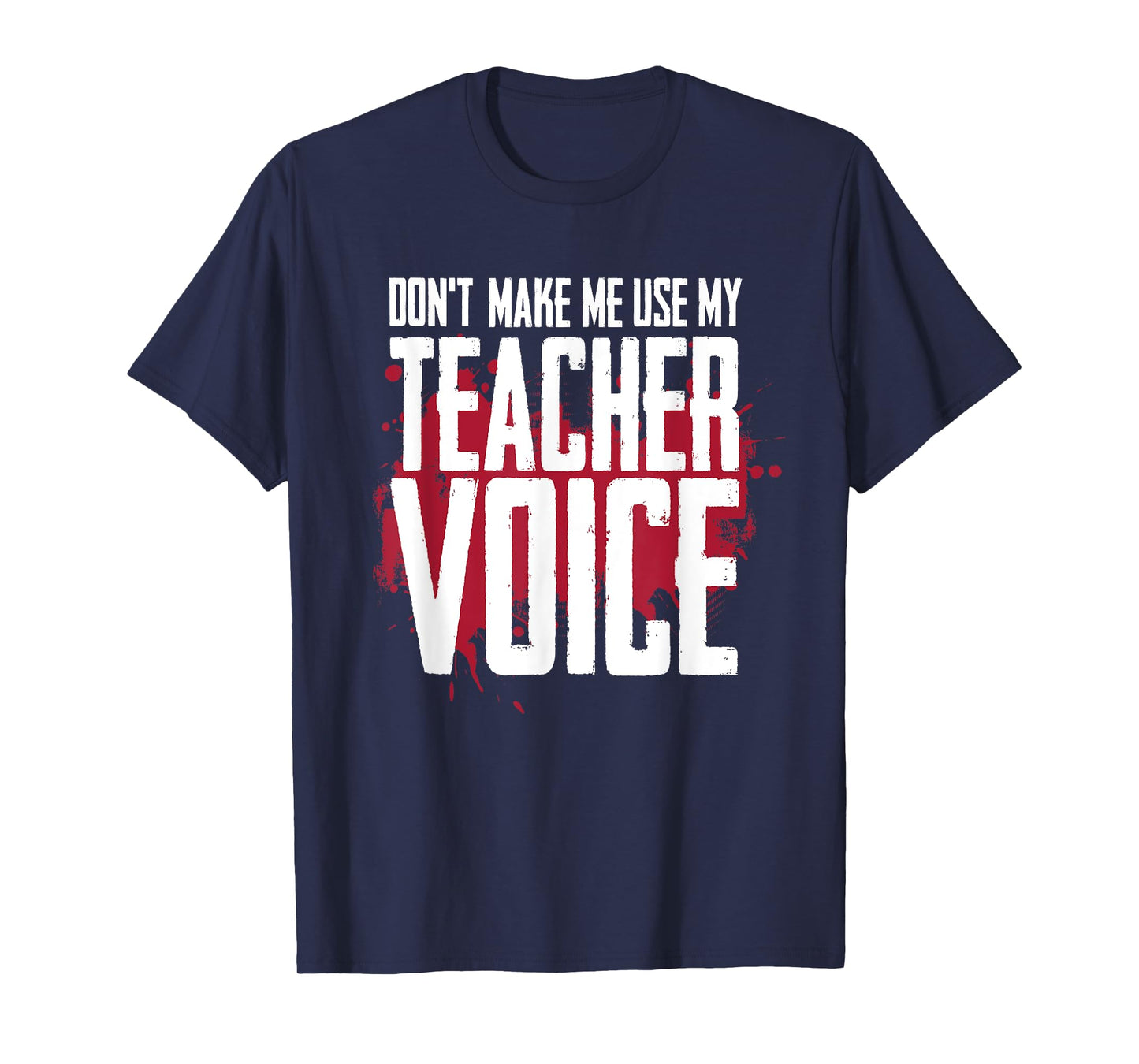 Don’t Make Me Use My Teacher Voice Funny Discipline Humor T-Shirt