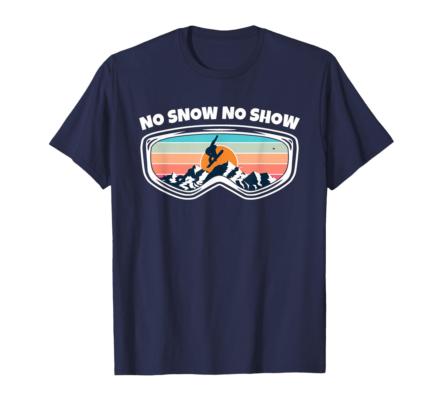 No Snow No Show - Snowboarding Goggles as Funny Snowboard T-Shirt