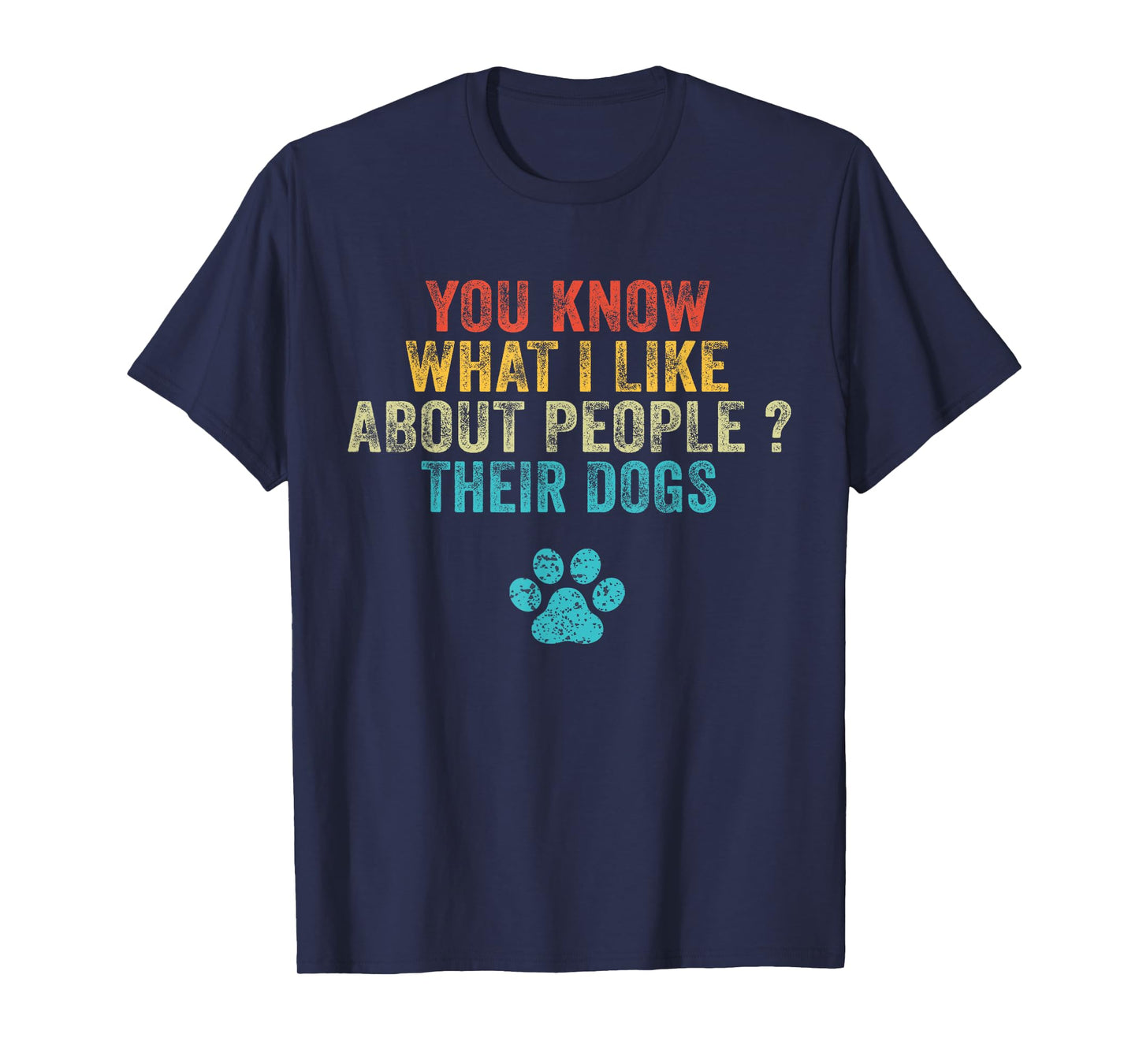 Funny You Know What I Like About People Their Dogs Dog Lover T-Shirt Small