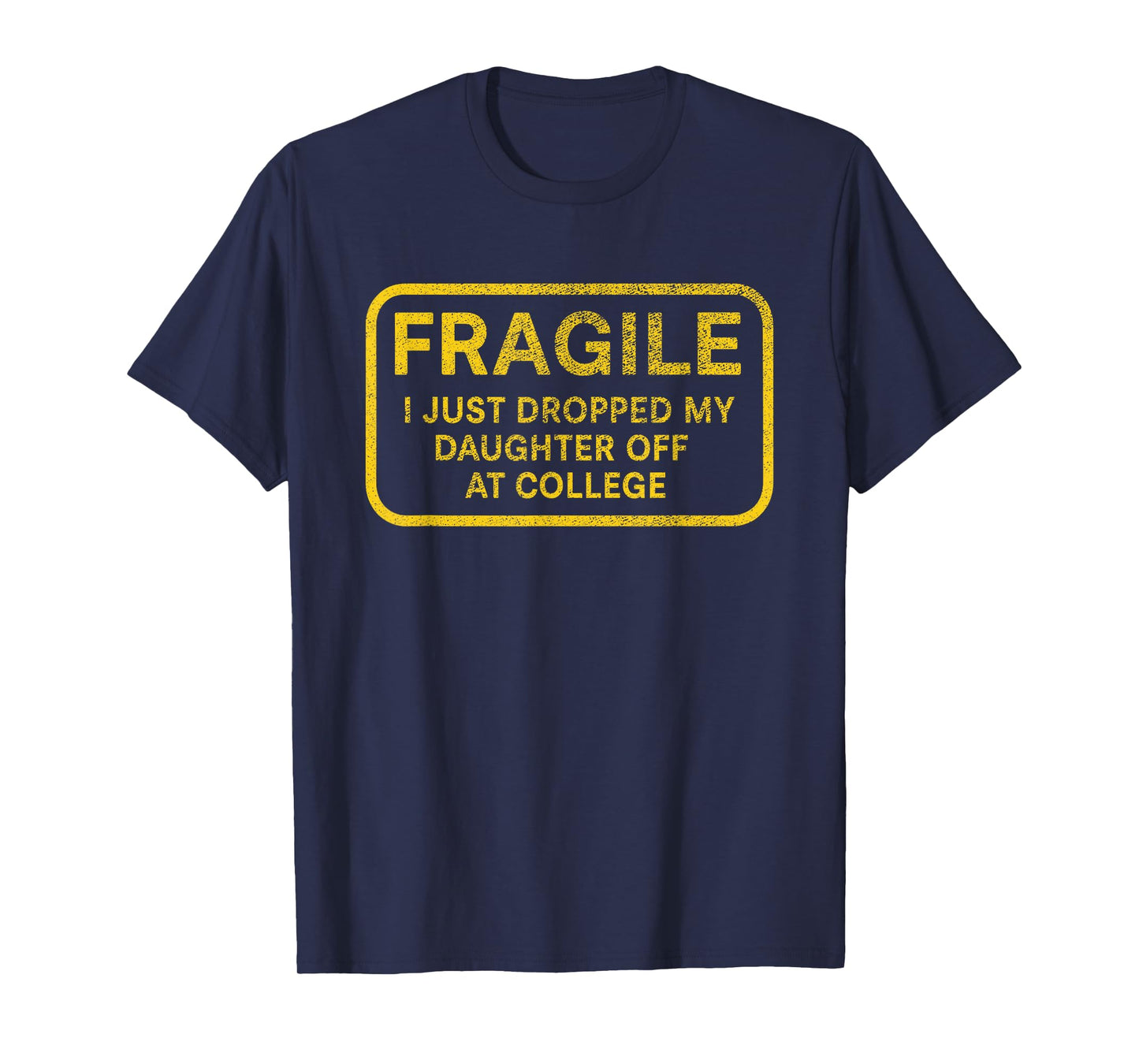 Fragile I Just Dropped My Daughter Off at College for Parent T-Shirt
