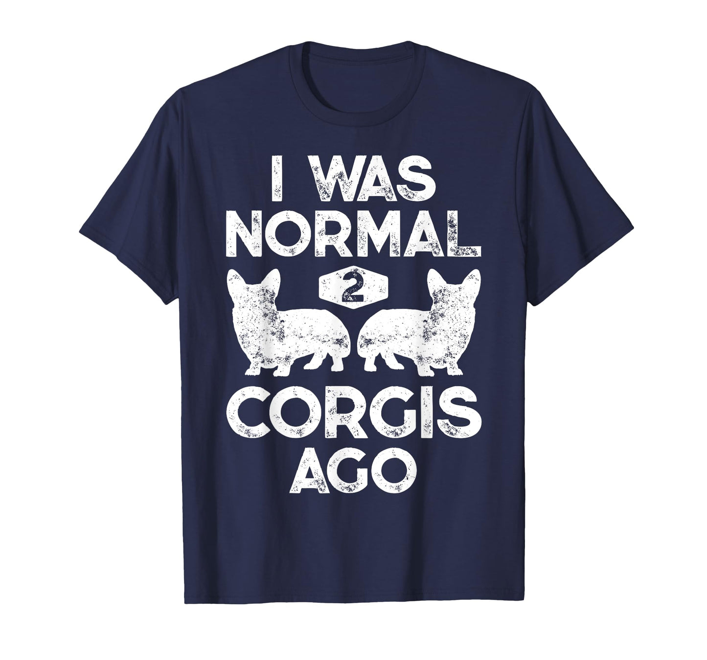 I Was Normal 2 Corgis Ago Funny Dog Lover Gifts Men Women T-Shirt