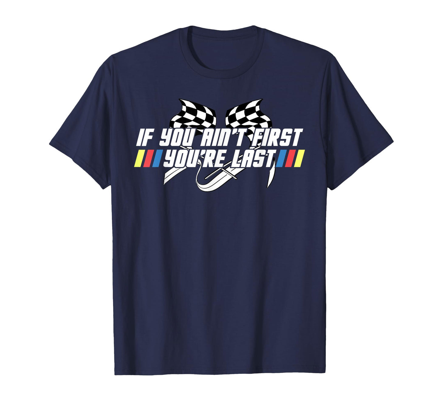 Motor Racing Lover Tee, If You Ain't First, You're Last Car T-Shirt