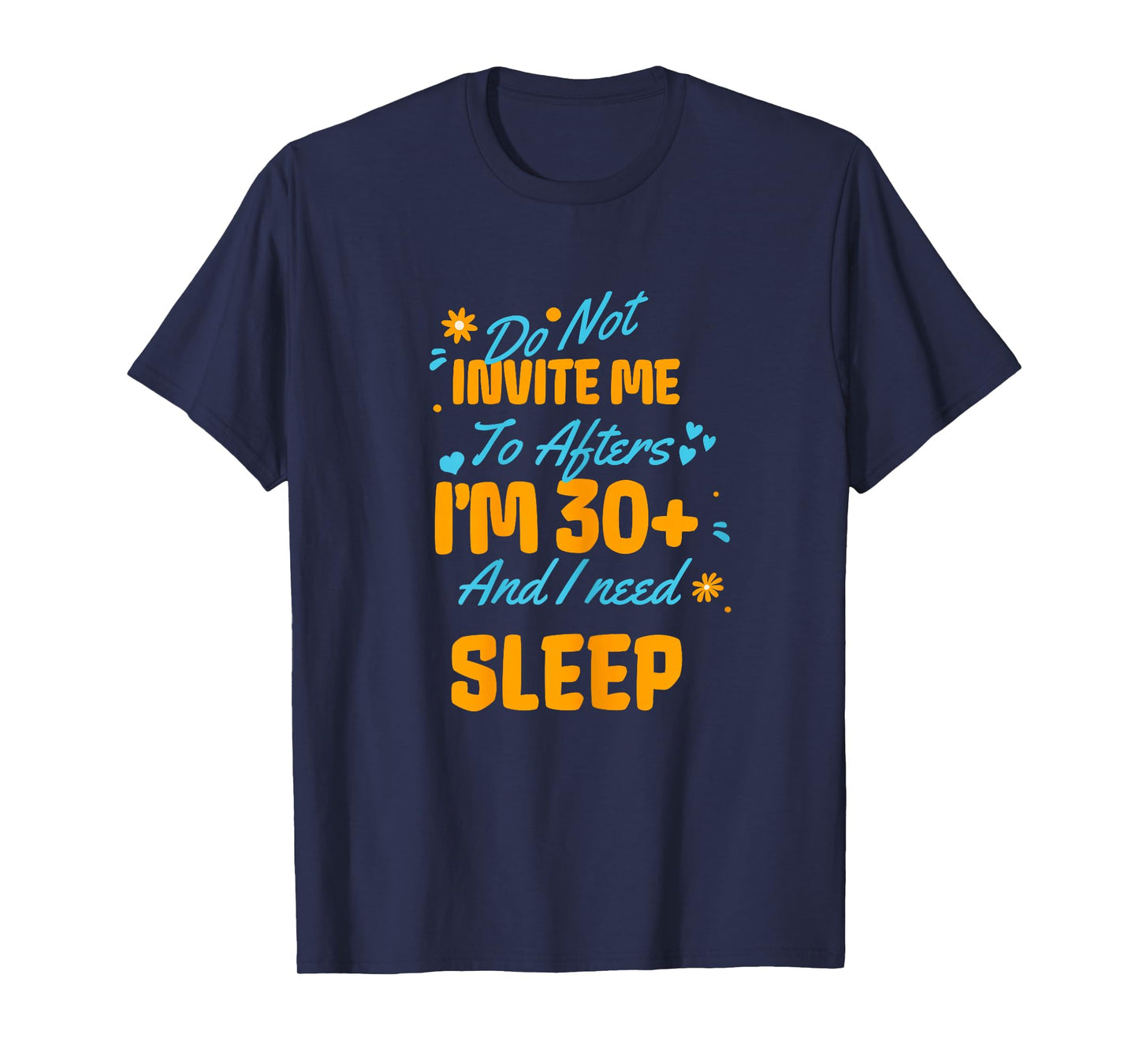 Do Not Invite Me to Afters I'm 30 and I Need Sleep Funny T-Shirt