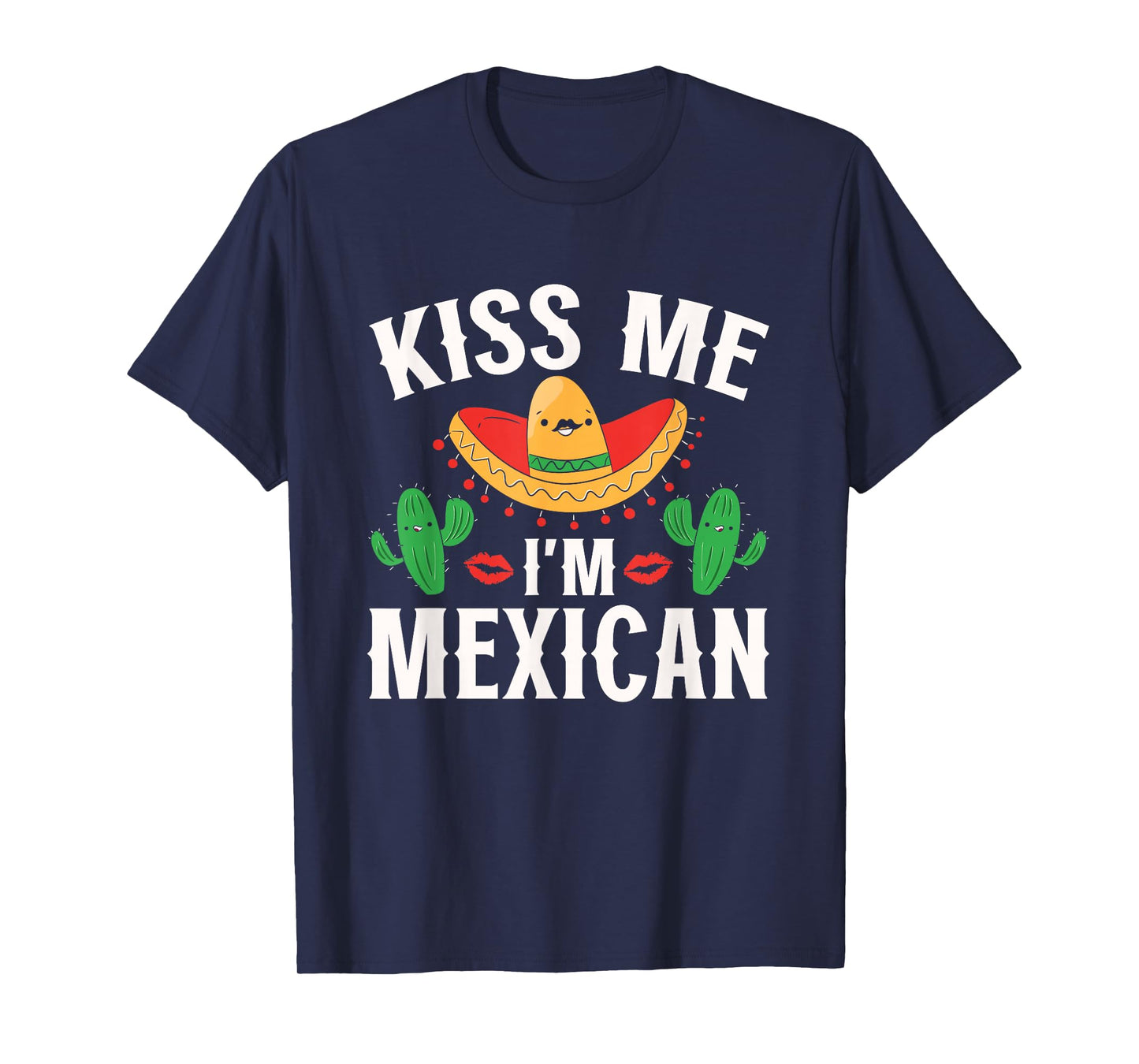 Kiss Me I'm Mexican Country Lover Proud Mexico T-Shirt