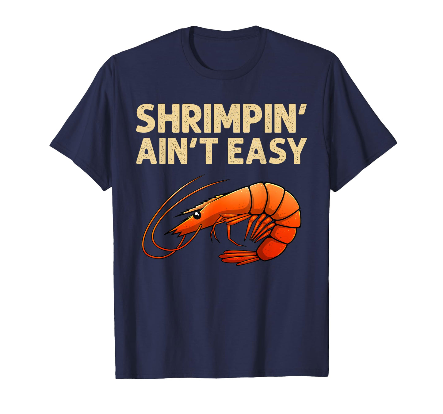 Funny Shrimpin' Ain't Easy Shrimp Gift Cool Fishing Fisher T-Shirt