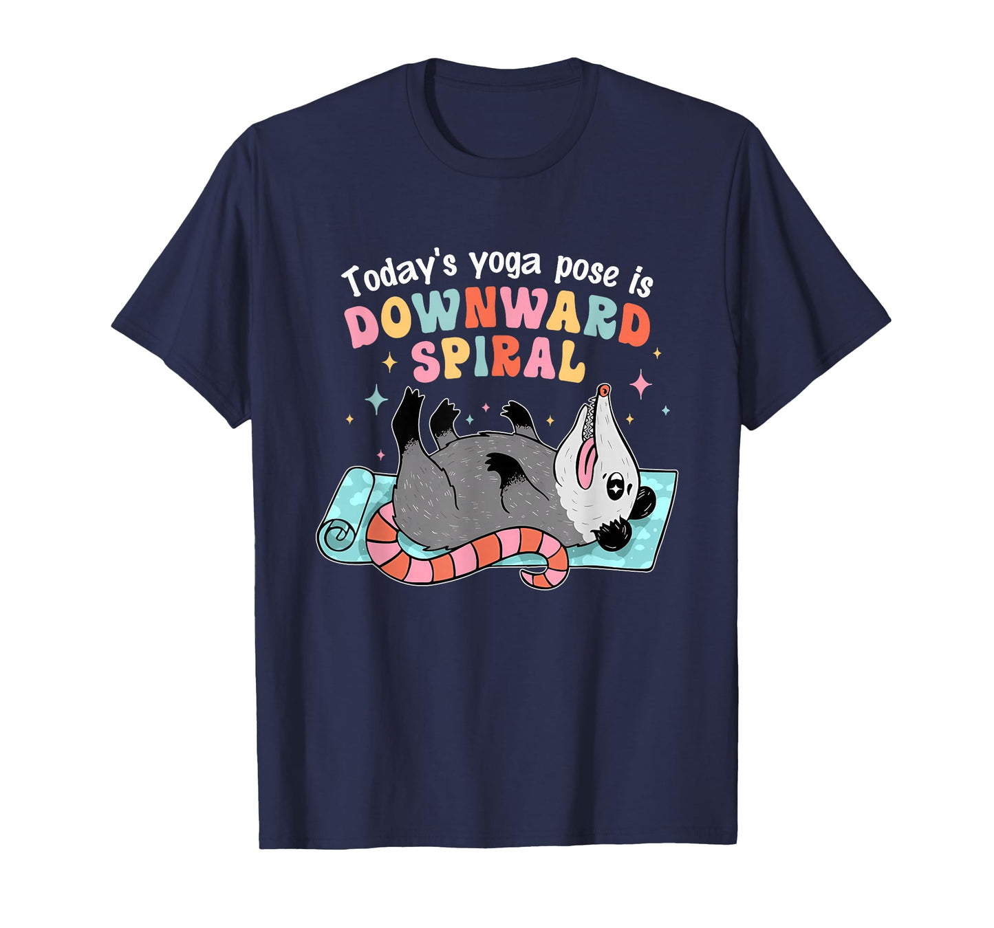 Today's Yoga Pose is Downward Spiral Possum Design T-Shirt