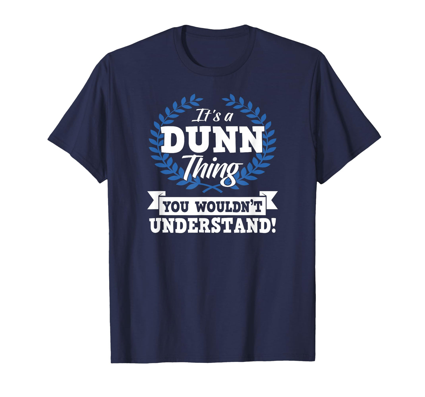 It's A Dunn Thing You Wouldn't Understand Name T-Shirt