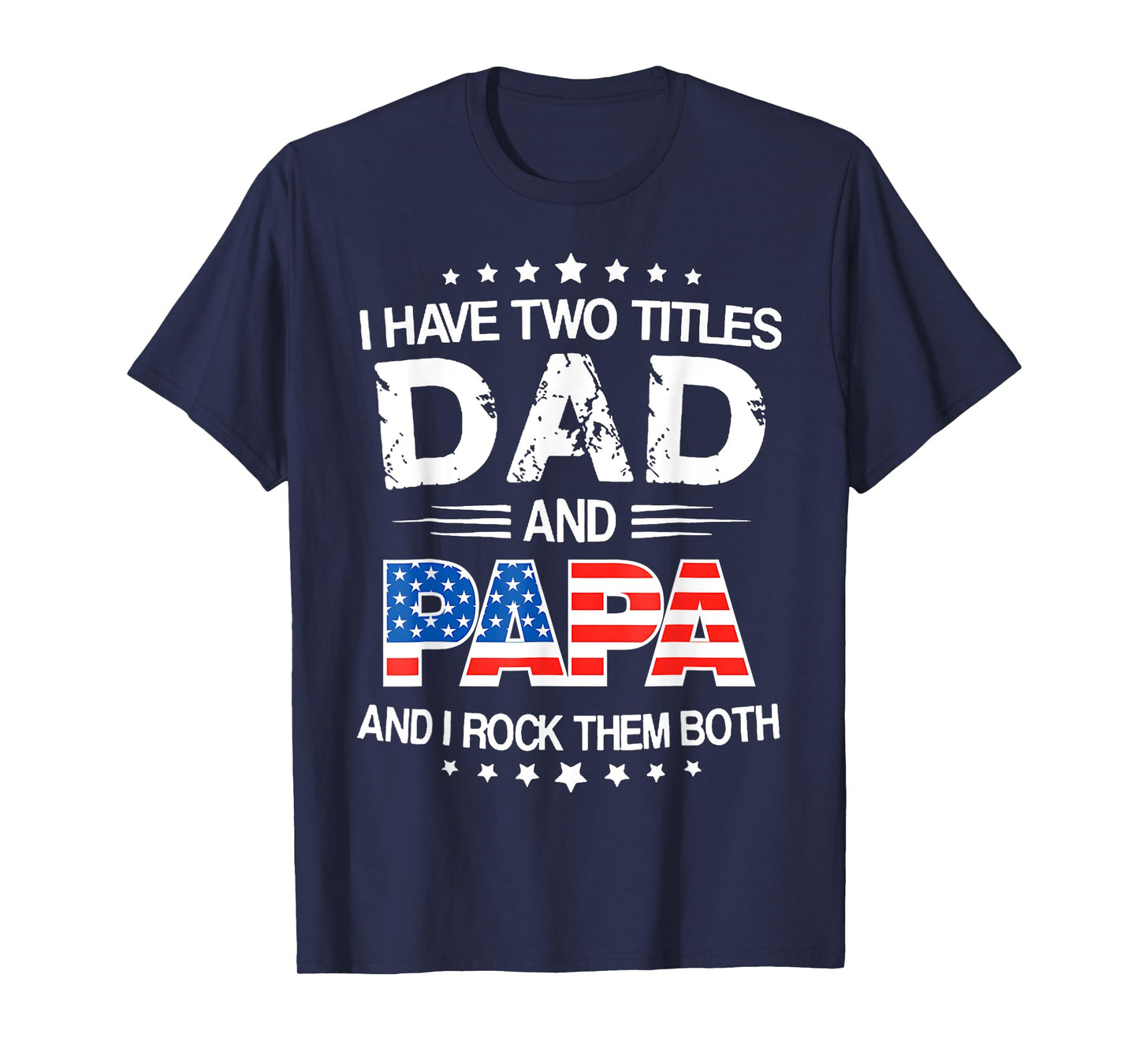 I Have Two Titles Dad And Papa Funny Father's Day Dad Gifts T-Shirt