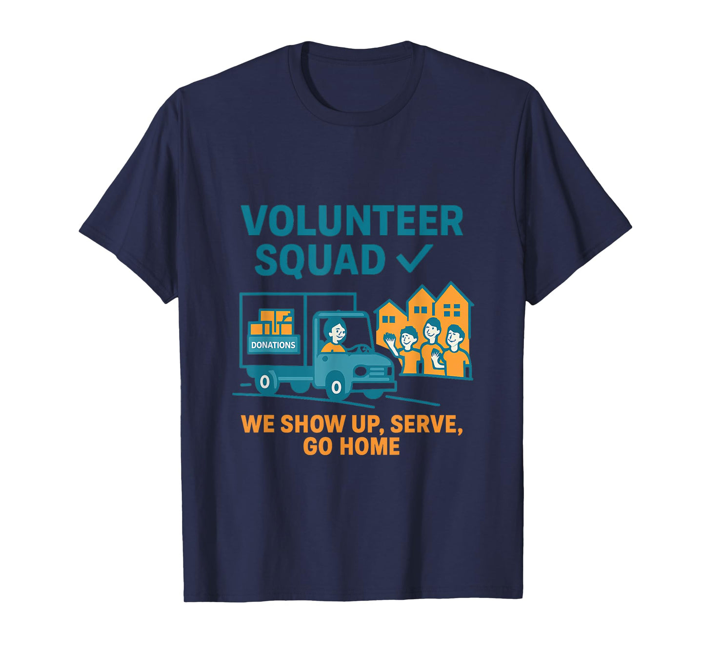 Volunteer Squad We Show Up Serve Go Home Graphic T-Shirt