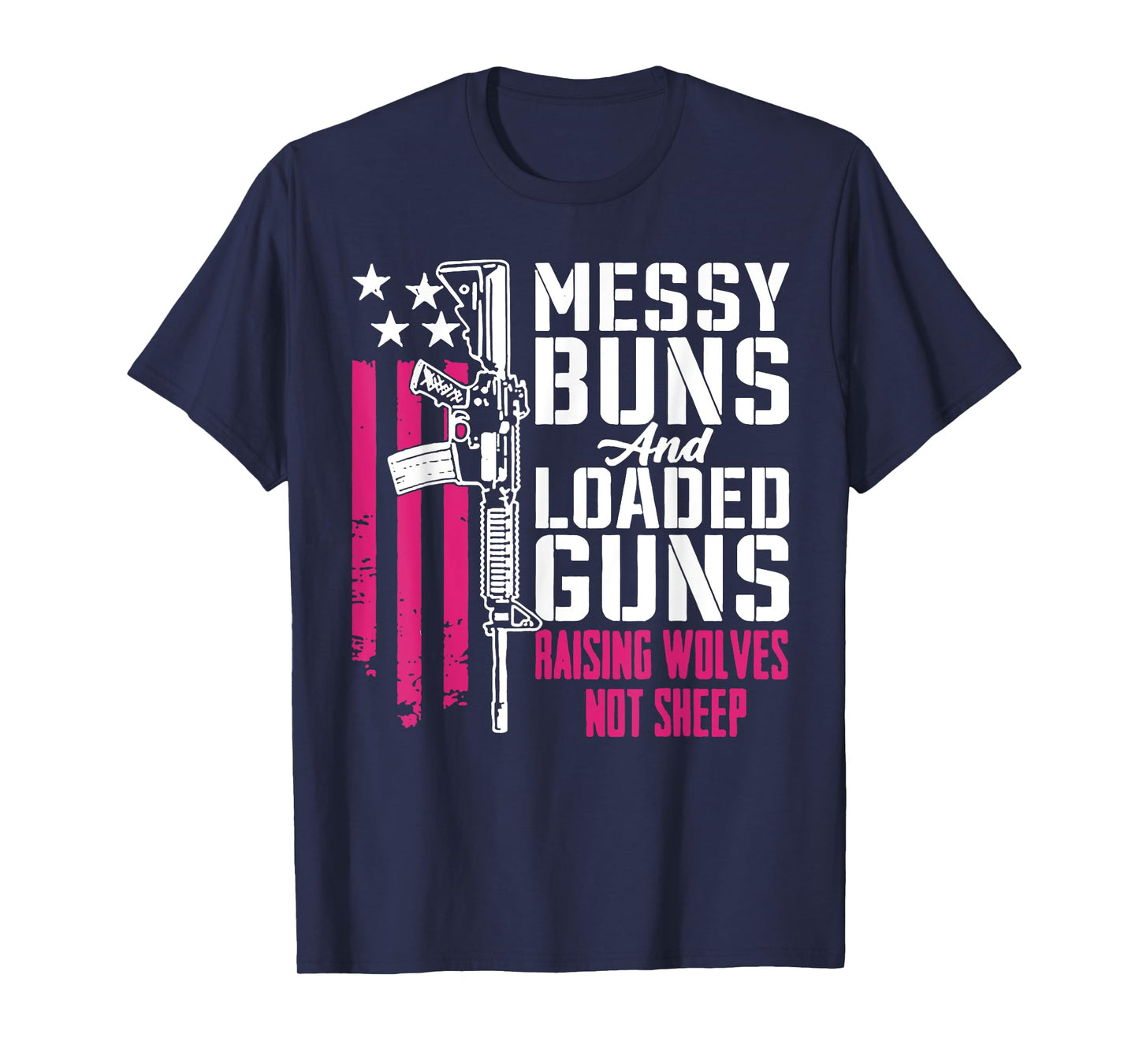 Messy Buns and Loaded Guns Raising Wolves Not Sheep T-Shirt