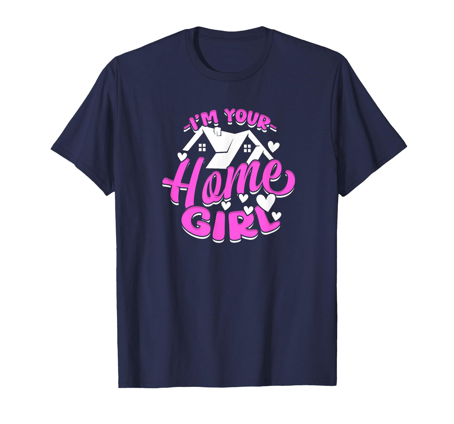 I'm Your Home Girl Female Realtor T-Shirt