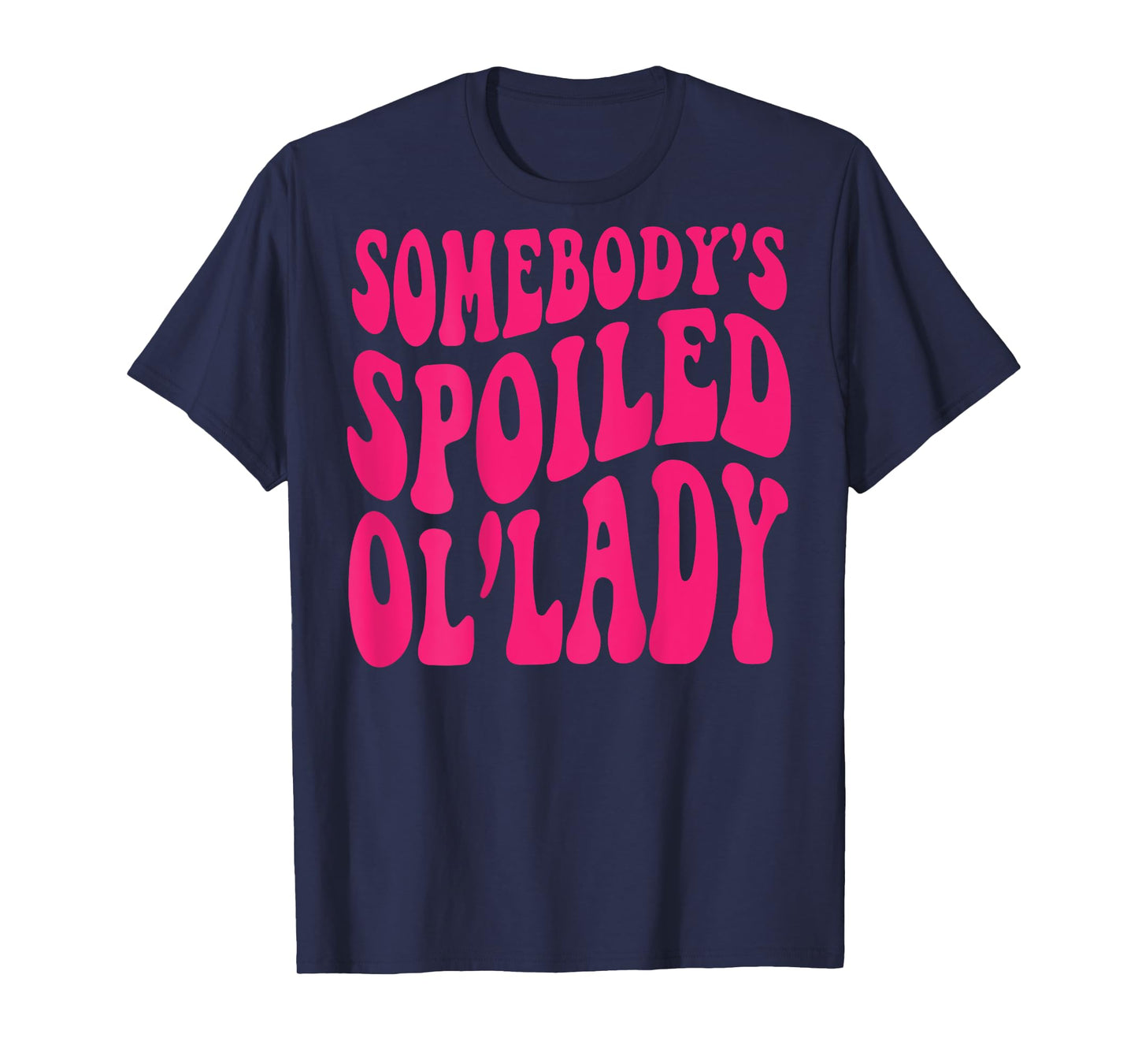 Somebody's Spoiled Ol'lady (on back) T-Shirt