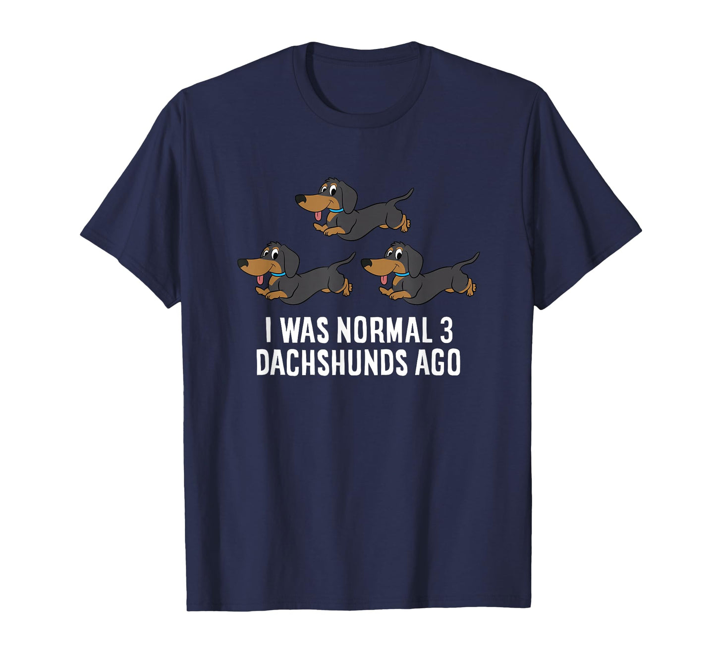 I Was Normal 3 Dachshunds Ago Funny Dachshund Owner T-Shirt