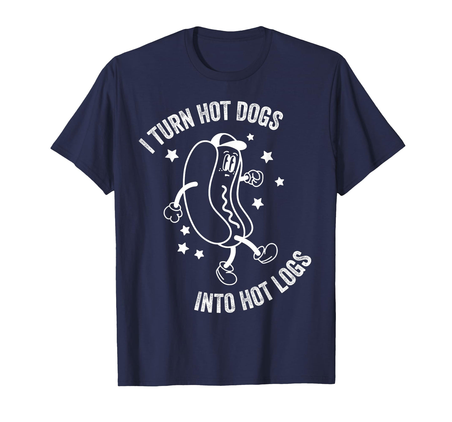 I Turn Hot Dogs Into Hot Logs - Funny Hot Dog T-Shirt