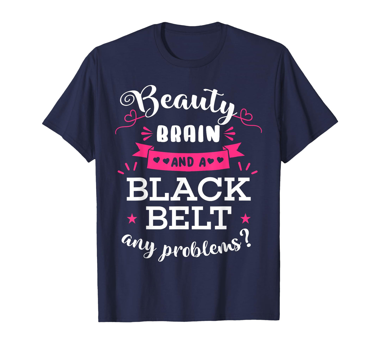 Beauty Brain And A Black Belt Any Problems? Karate Karateka T-Shirt
