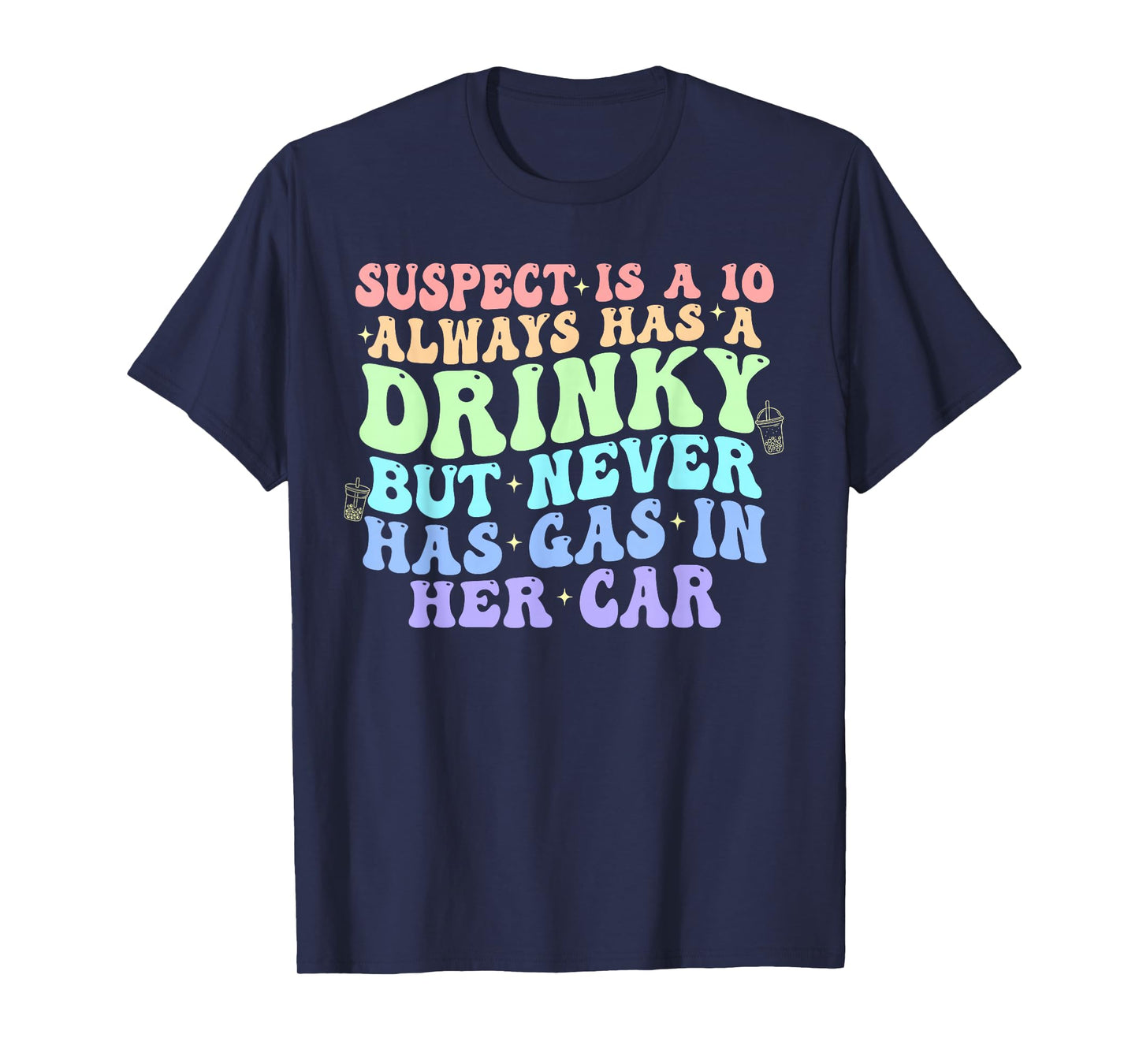 Funny Suspect is A Ten Always Has A-Drinky But Never Has-Gas T-Shirt