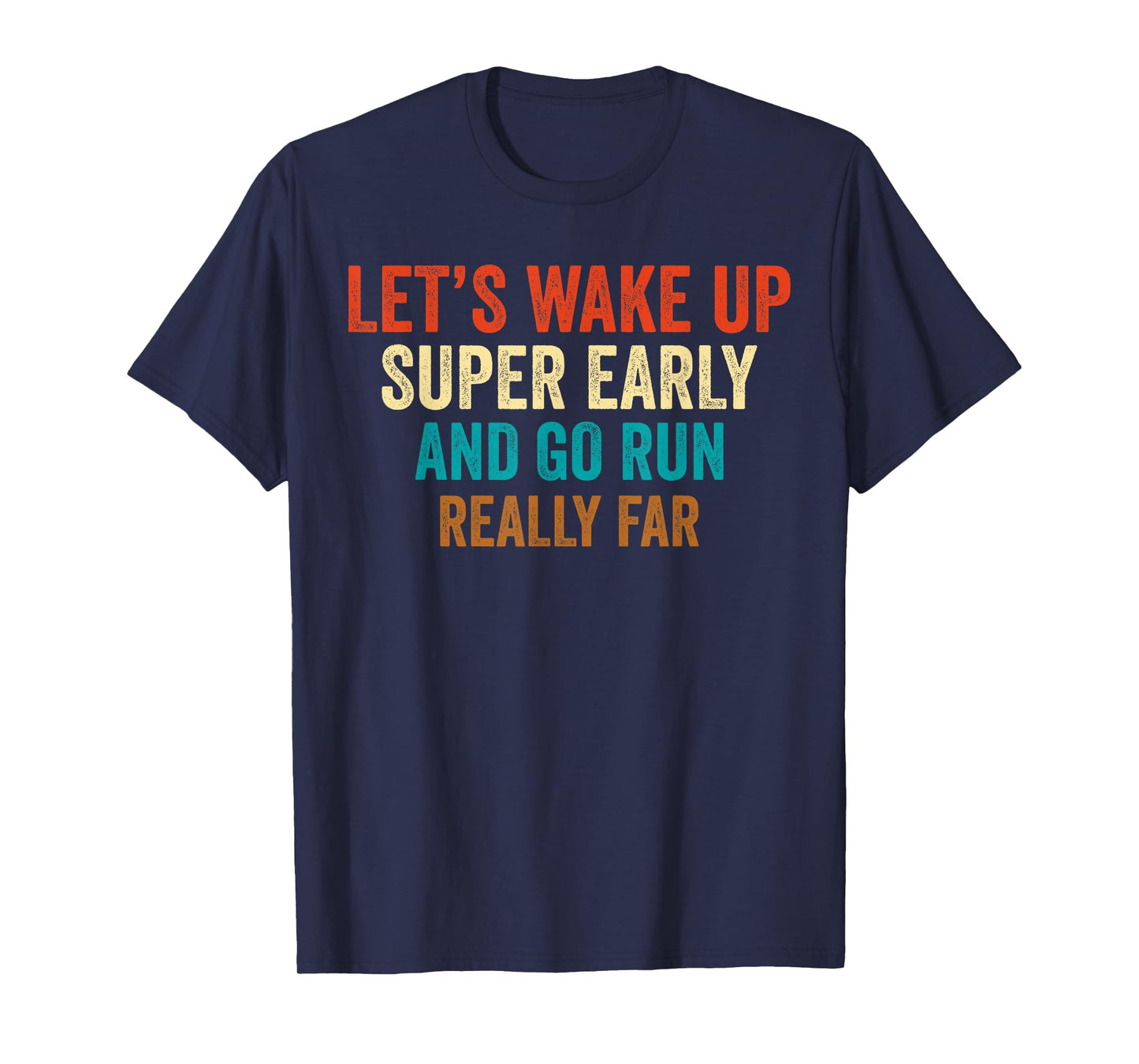 Let's Wake Up Super Early And Go Run Really Far Marathon Jog T-Shirt