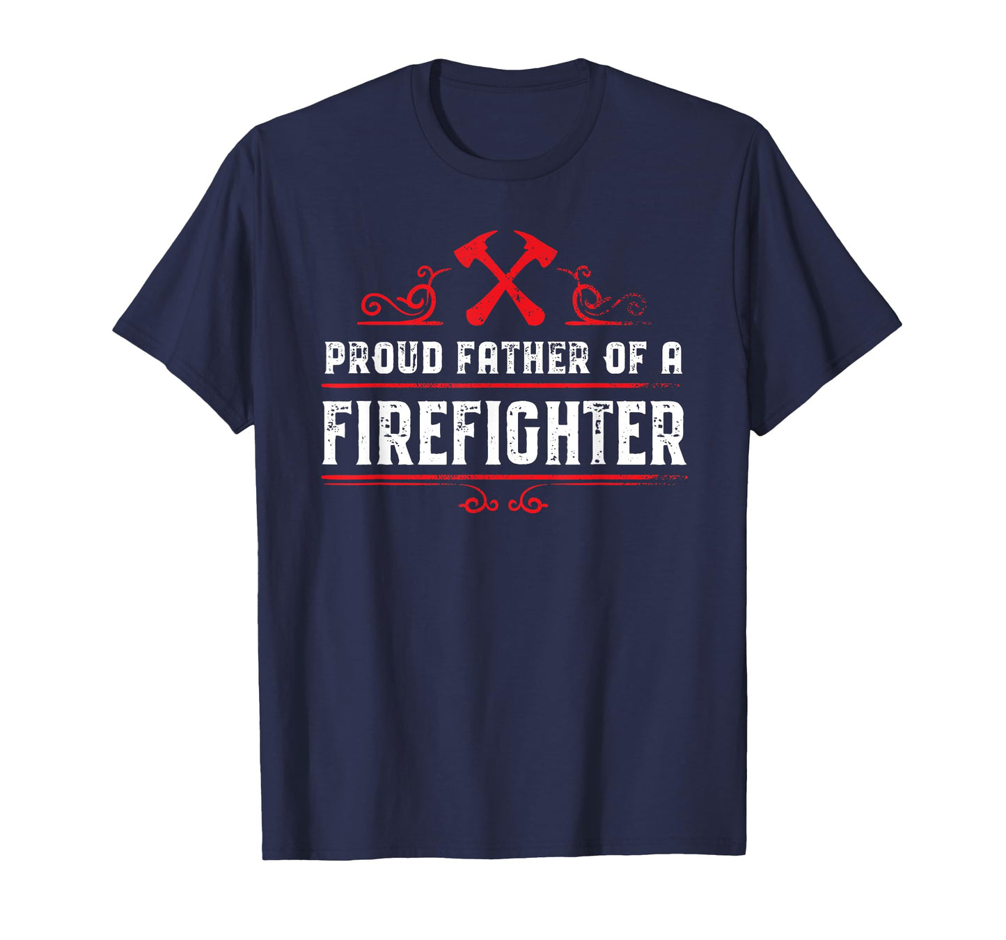 Proud father of a firefighter - Dad of a Firefighter T-Shirt