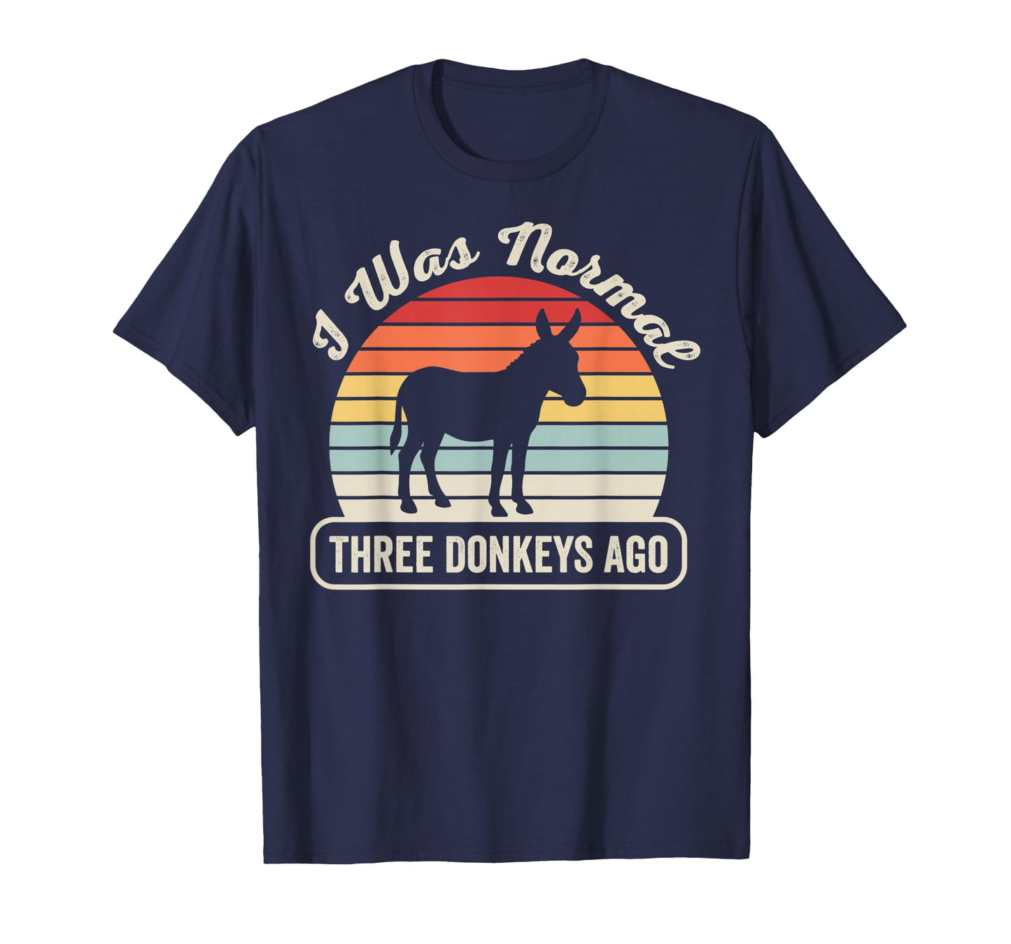 I was Normal Three Donkeys Ago Humor T-Shirt