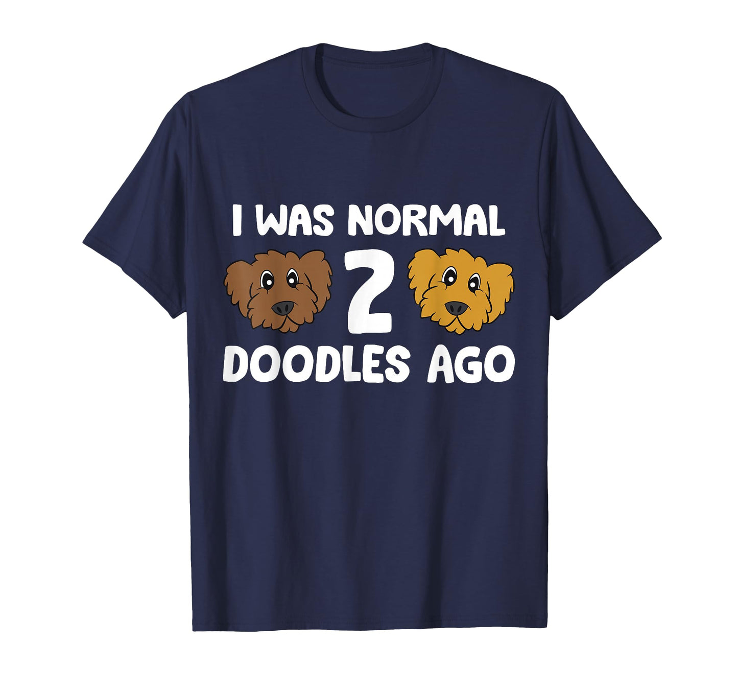 I Was Normal 2 Doodles Ago Cute Doodle Dog Owner T-Shirt