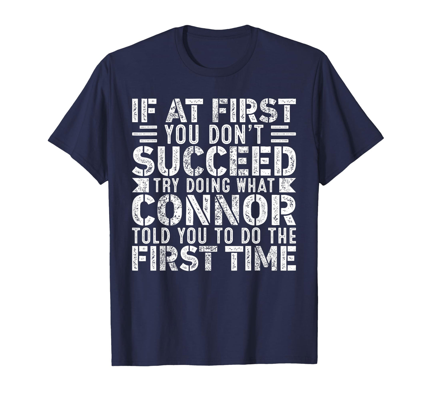 If At First You Don't Succeed Try Doing What Funny Connor T-Shirt