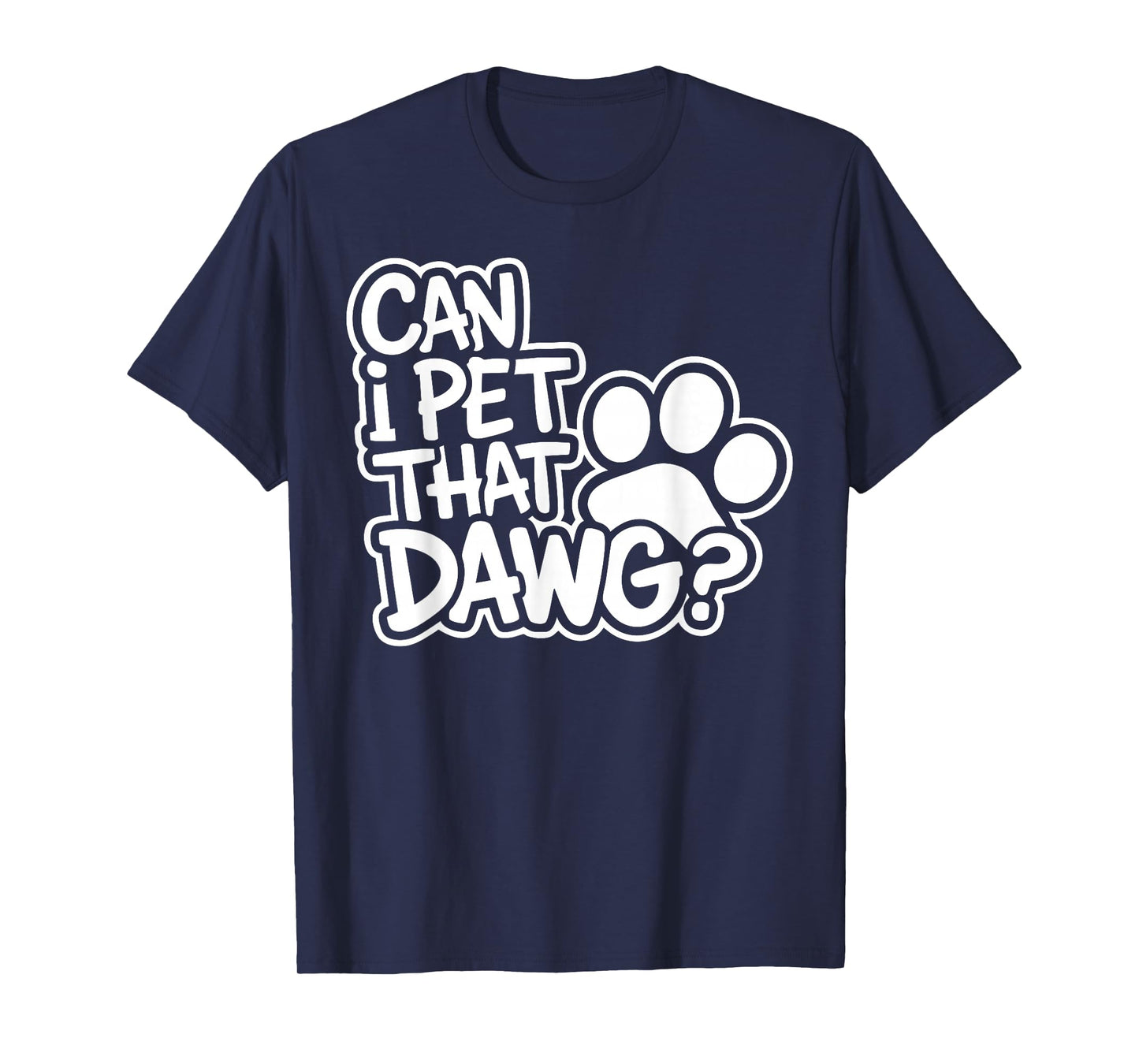Can I Pet That Dawg? Funny Dog Lover for Man, Woman & Kids T-Shirt