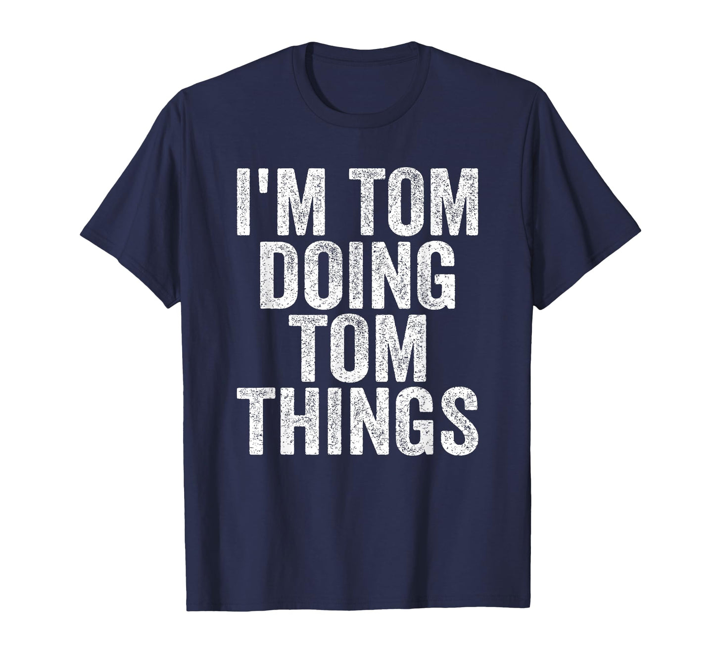 I'm Tom Doing Tom Things Funny Saying Christmas Gifts Idea T-Shirt