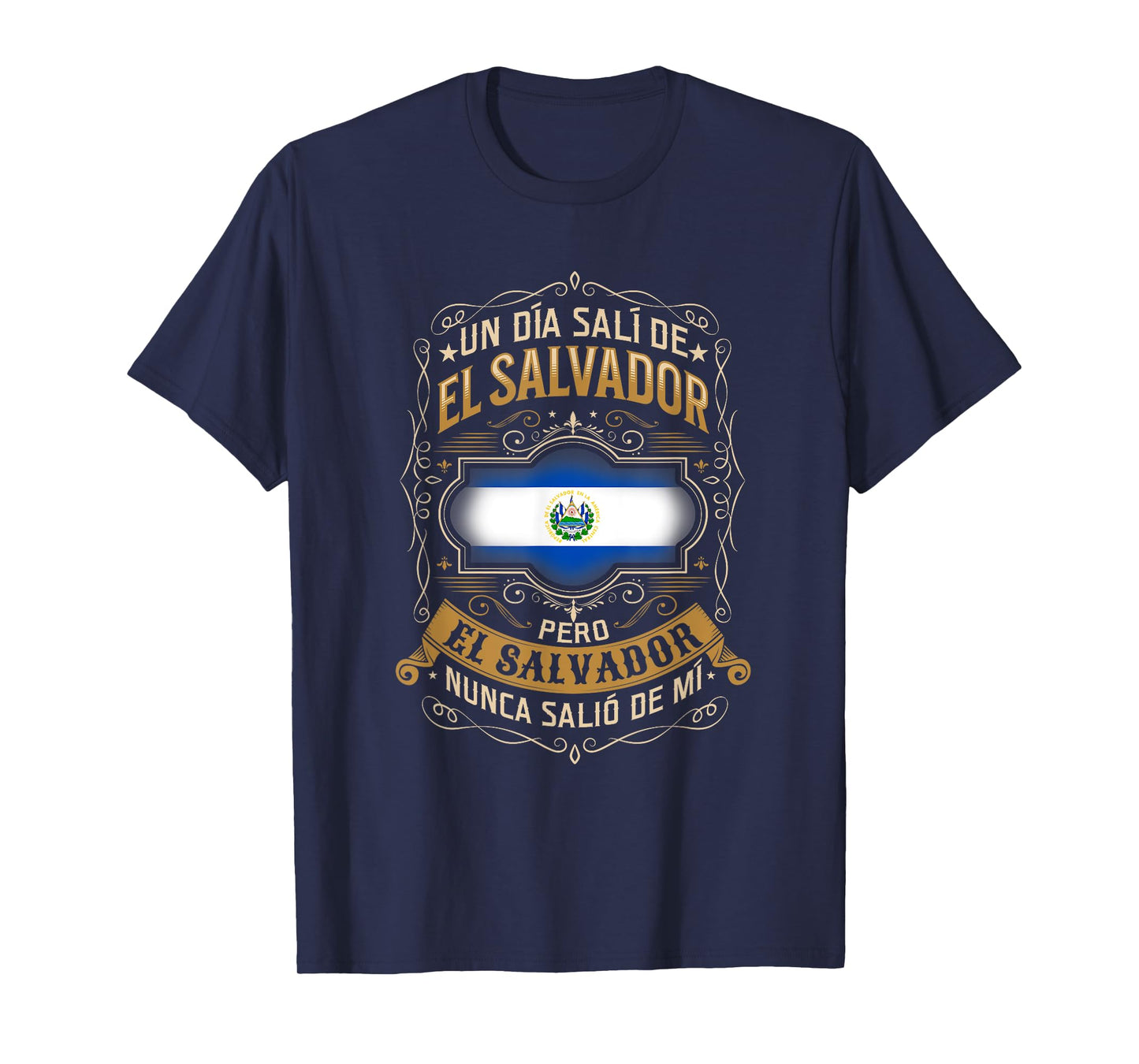 Un día salí de EL SALVADOR, pero EL SALVADOR no salió de mí T-Shirt