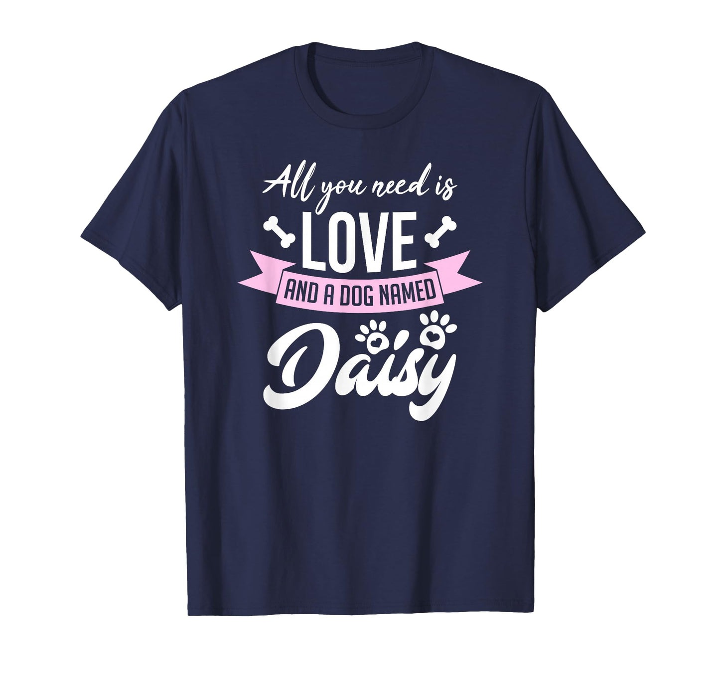 All You Need Is Love And A Dog Named Daisy Owner T-Shirt