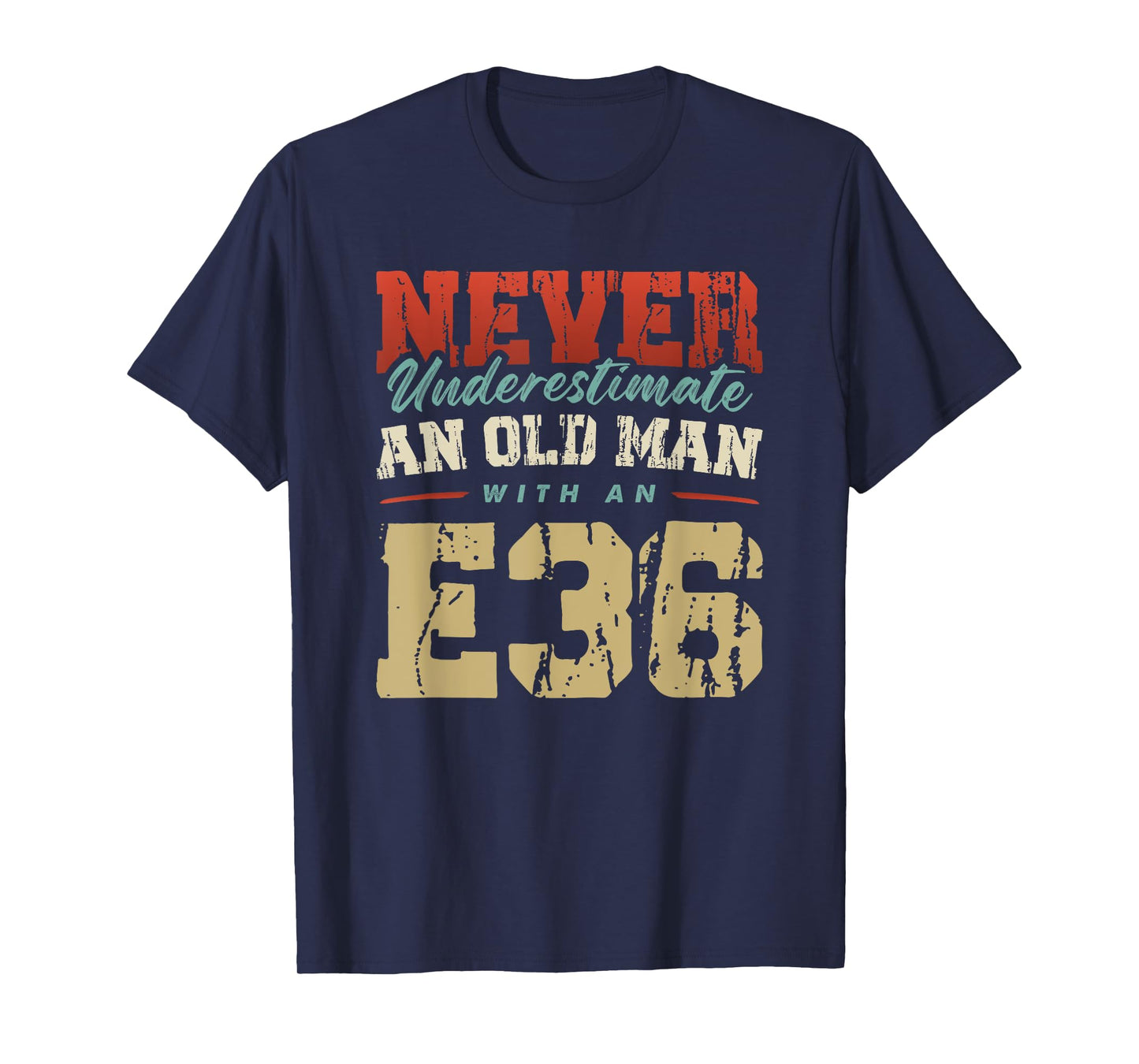 NEVER UNDERESTIMATE AN OLD MAN WITH AN E36 T-Shirt