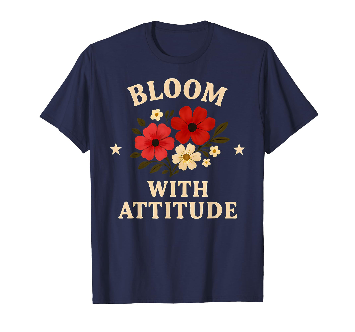 Bloom with Attitude Floral Design for Nature Lovers T-Shirt