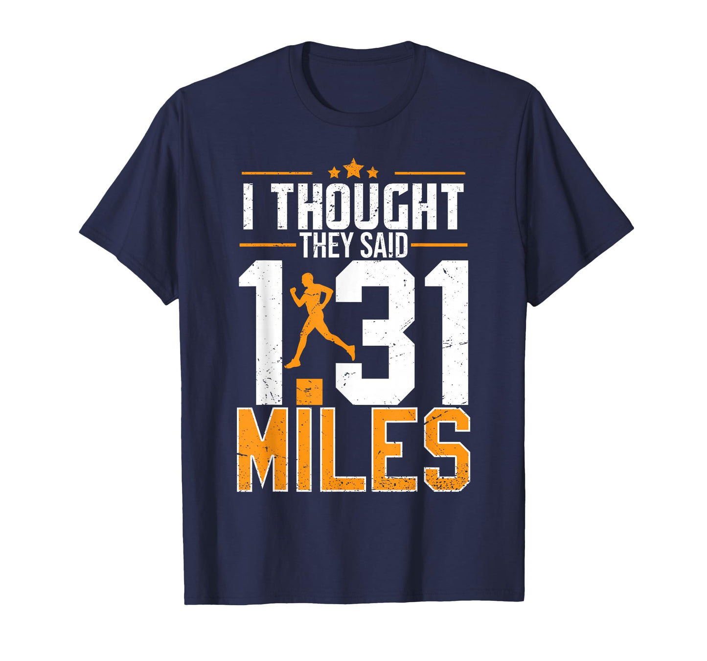 I Thought They Said 1.31 Miles | Funny Half Marathon T-Shirt