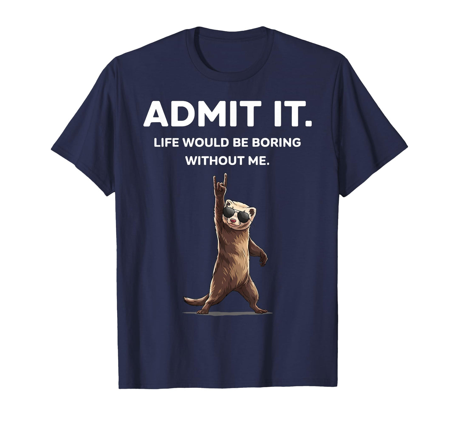 Ferret Admit It Funny Rock On Gifts For Men Women Boy Kid T-Shirt