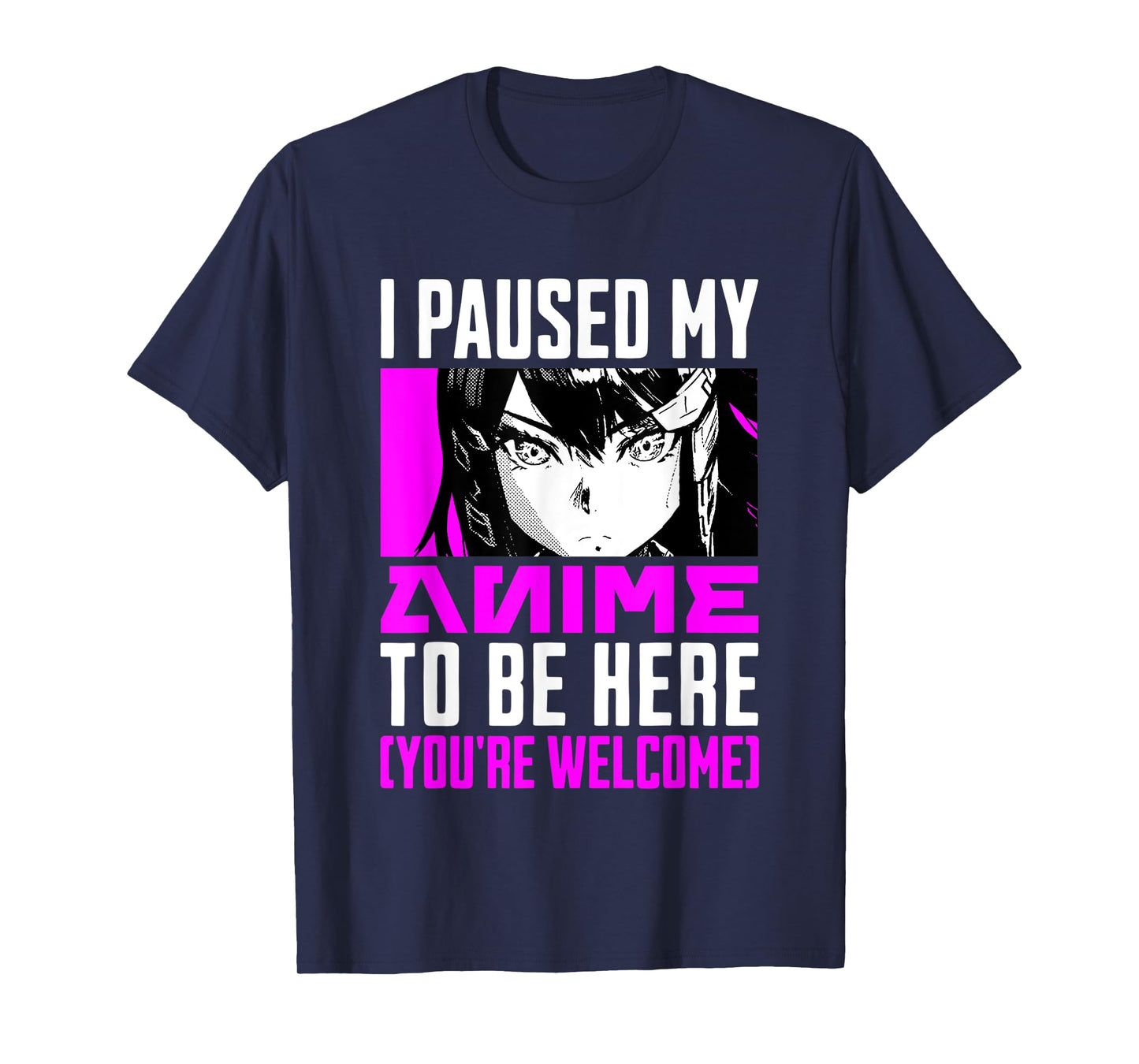 I Paused My Anime To Be Here You're Welcome T-Shirt