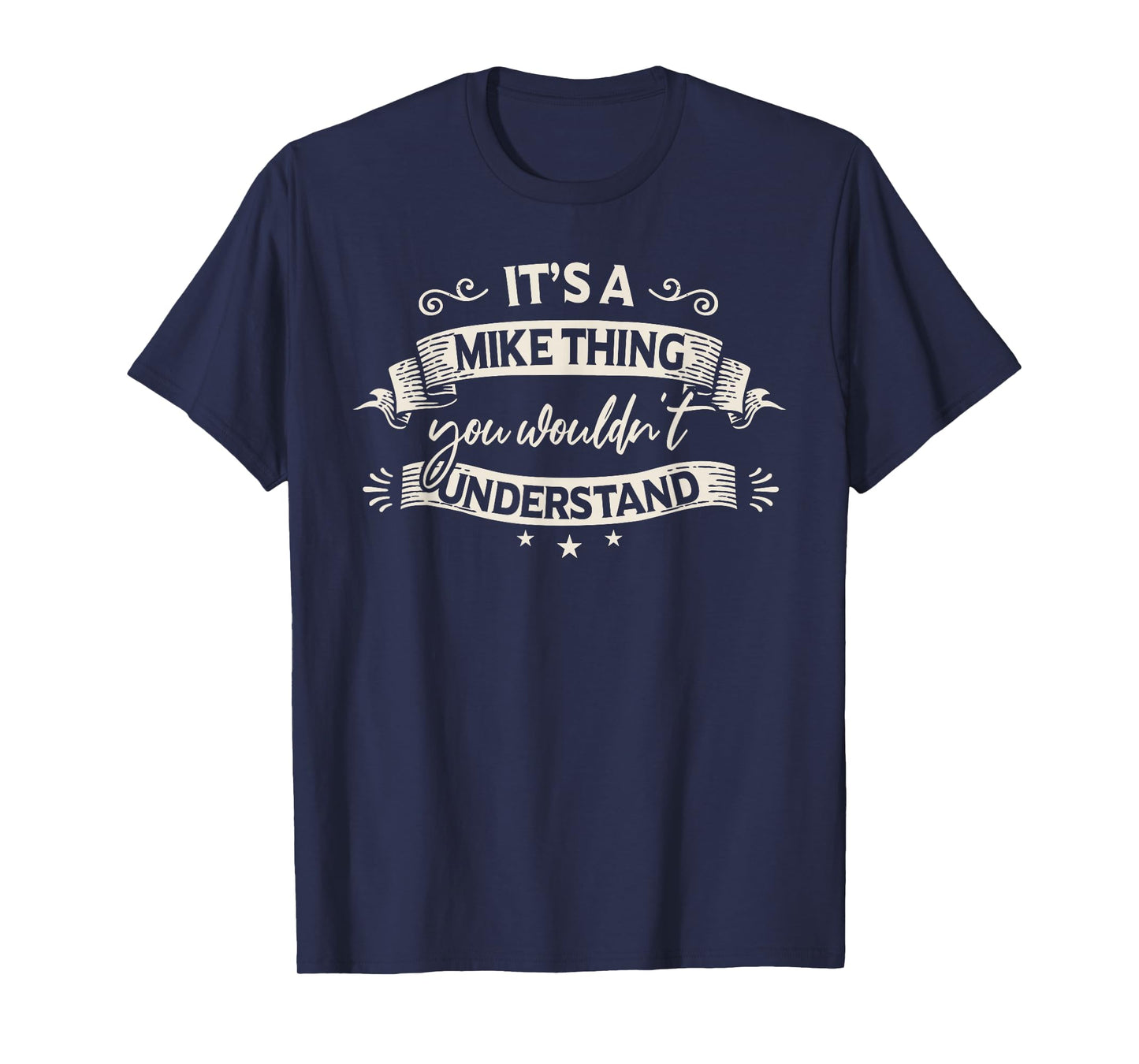 Funny Mike Clothing It's A Mike Thing You Wouldn't Understand T-Shirt