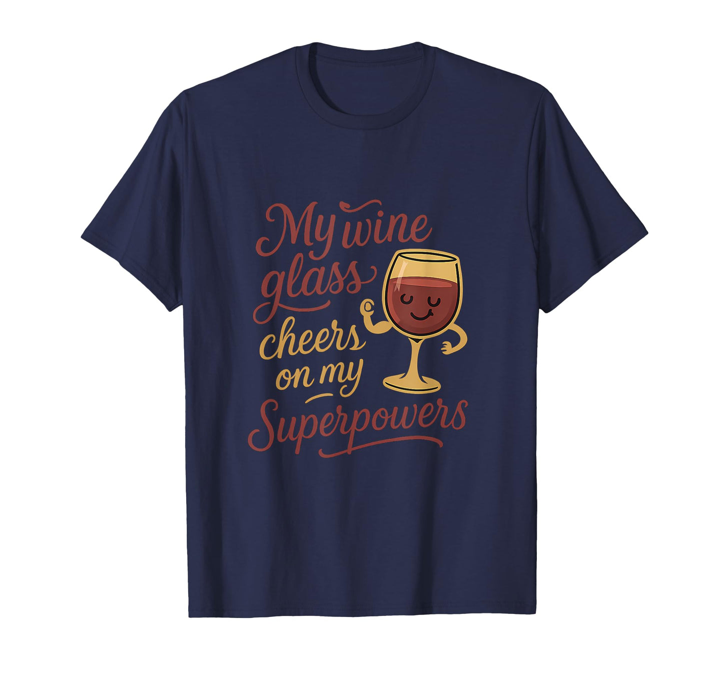 My Wine Glass Cheers On My Superpowers Funny Wine Graphic T-Shirt