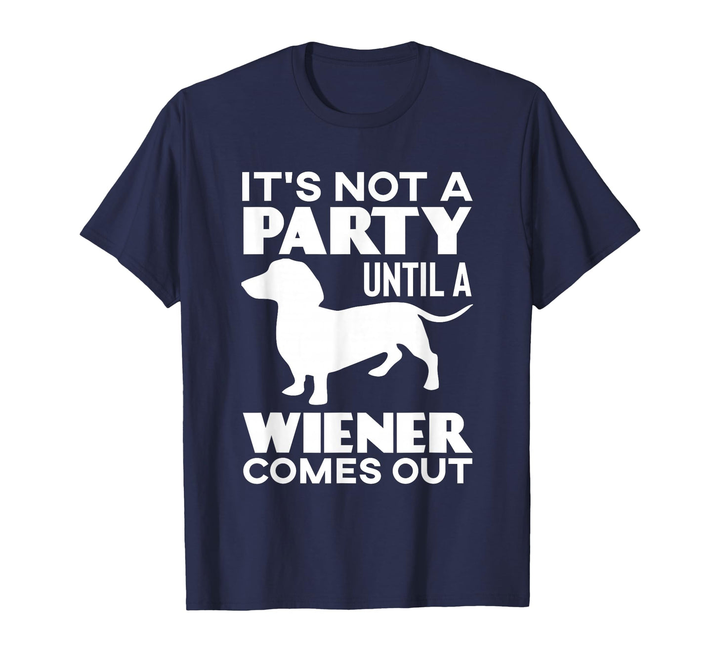 It's Not A Party Until A Weiner Comes Out T-Shirt