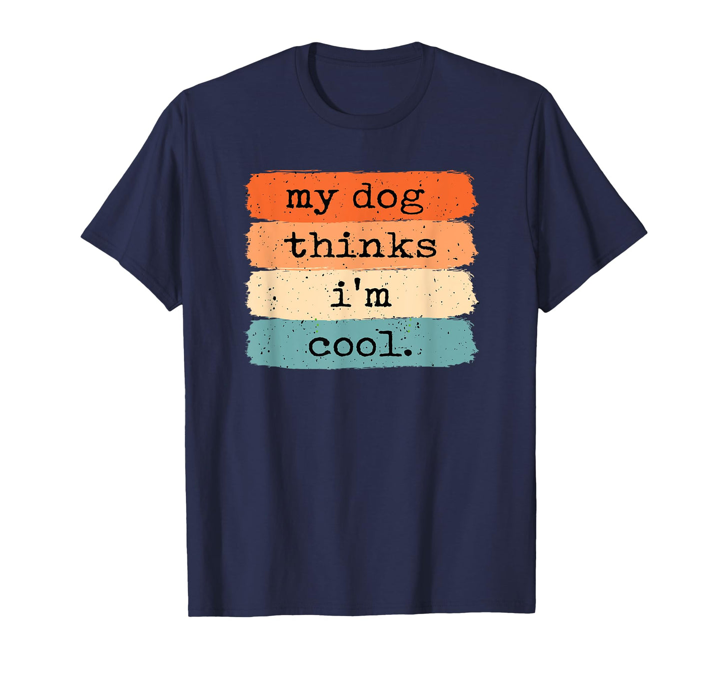 My Dog Thinks I'm Cool Funny Dog Lover T-Shirt