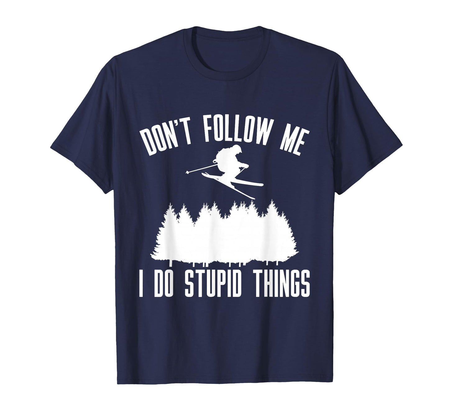 Don't Follow Me I Do Stupid Things T-Shirt