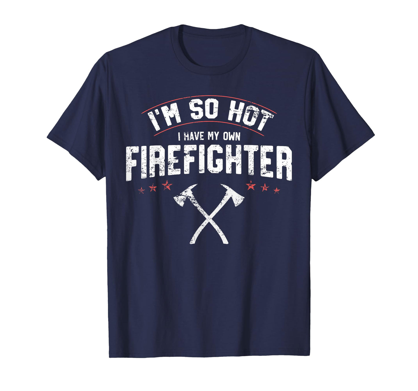 I'm So Hot I Have My Own Firefighter Novelty T-Shirt Gift T-Shirt