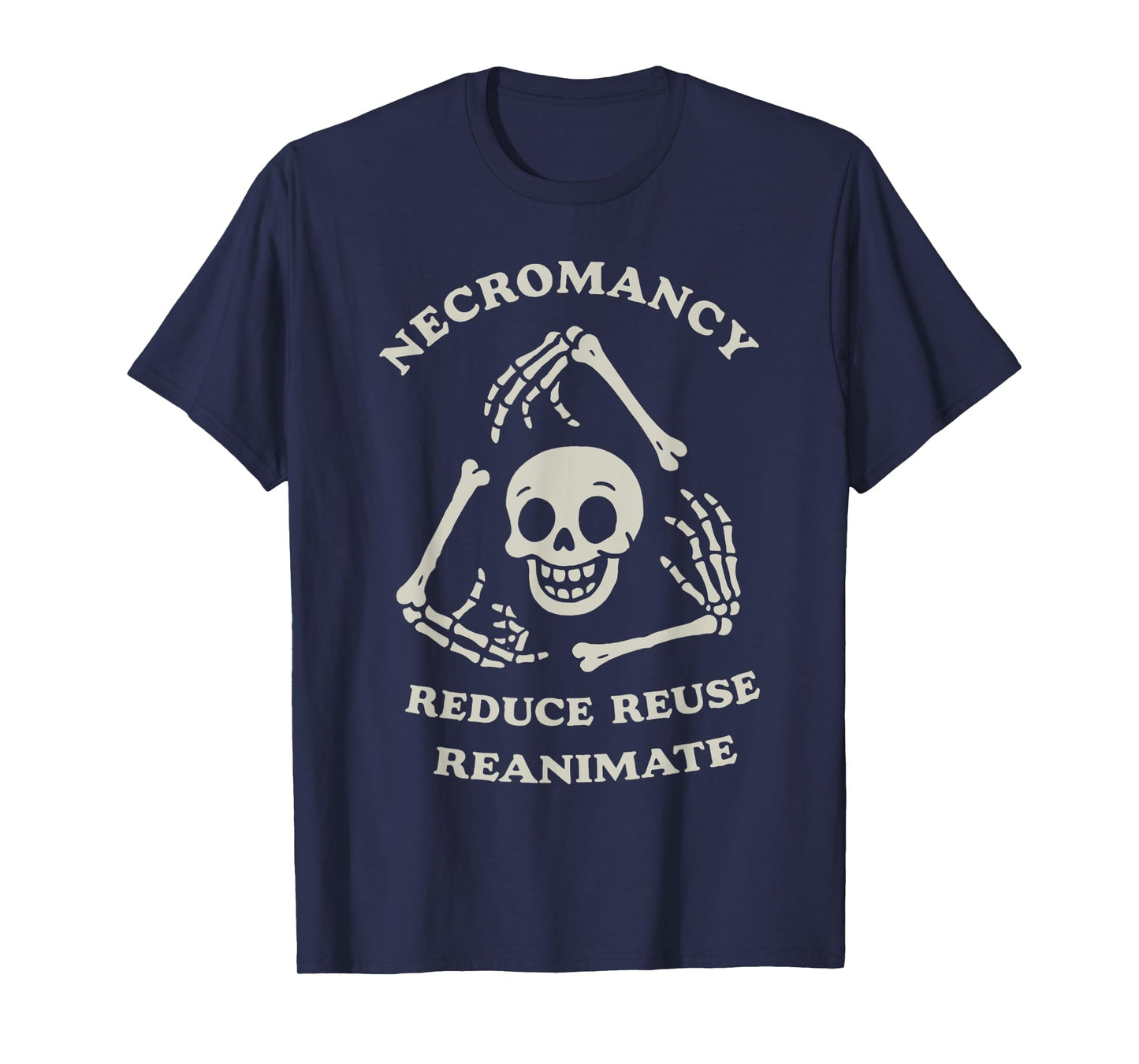 Necromancy Reduce Reuse Reanimate Funny Skeleton T-Shirt