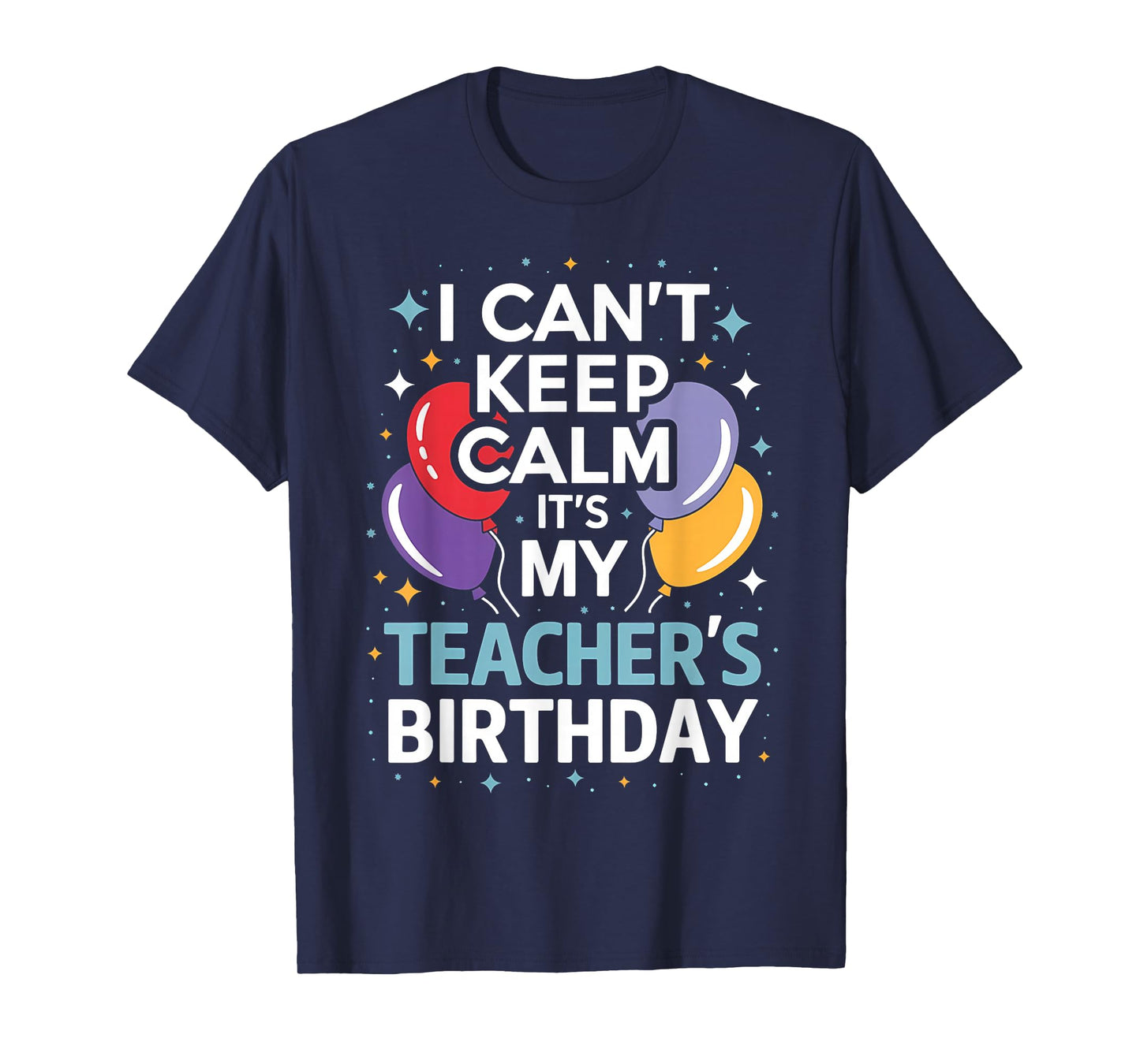 I CAN'T KEEP CALM IT'S MY TEACHER'S BIRTHDAY math teacher T-Shirt