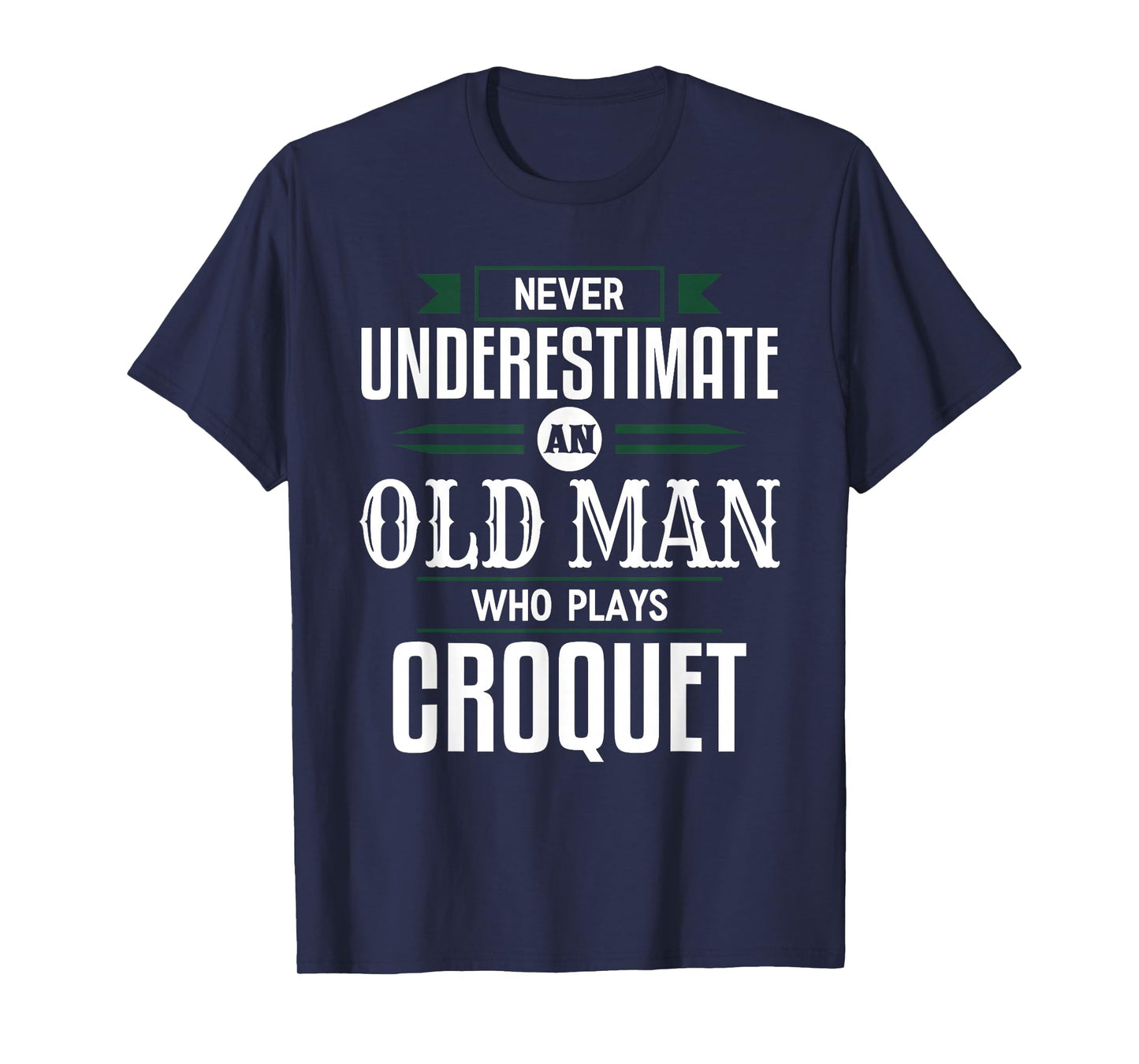 Never Underestimate An Old Man Who Plays Croquet Funny Appar T-Shirt