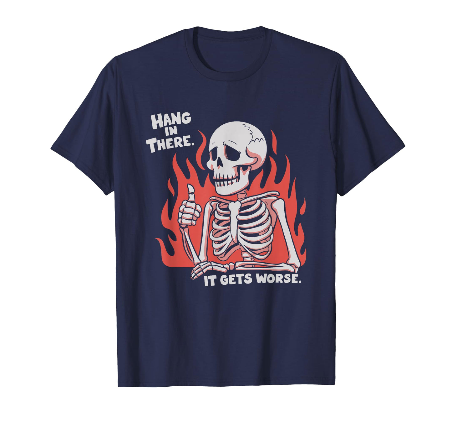 Hang In There It Gets Worse Skeleton T-Shirt