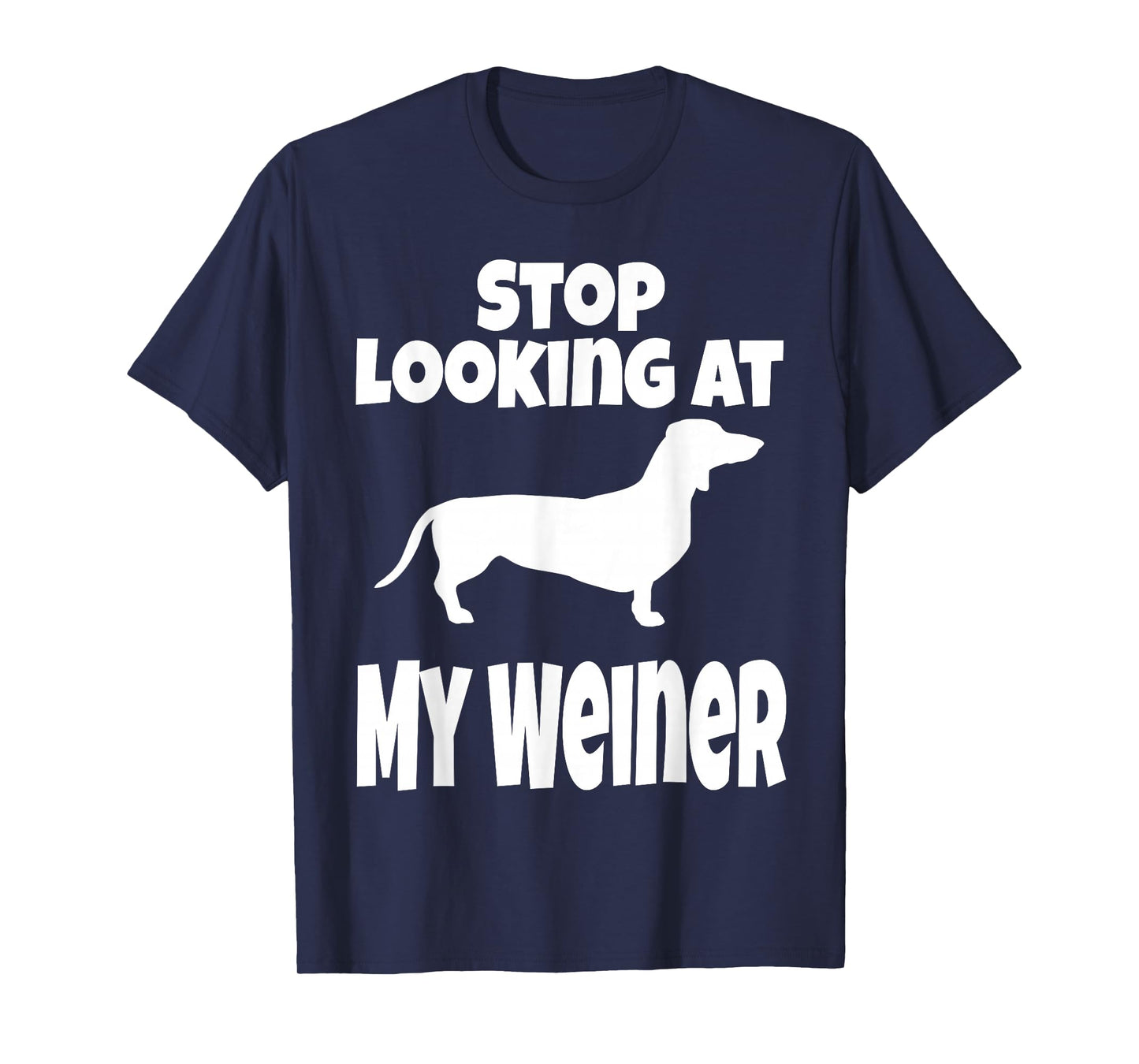 Weiner Dog Lover Dachshund Funny Stop Looking At My Humor T-Shirt