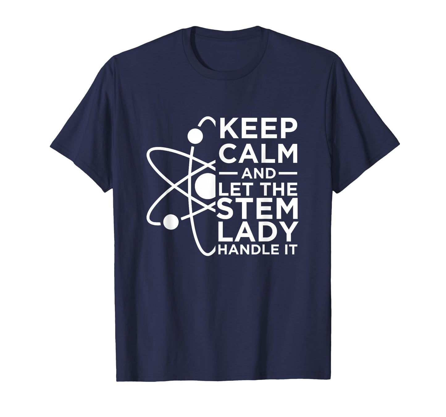 Keep Calm And Let The STEM Lady Handle It | Women In STEM T-Shirt