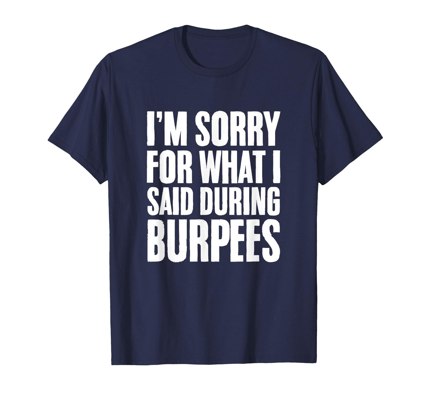 I'm Sorry For What I Said During Burpees Gym Workout T-Shirt