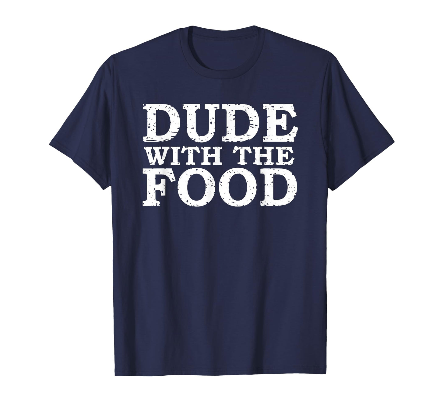 Dude With The Food Funny Foodie T-Shirt Tee T-Shirt