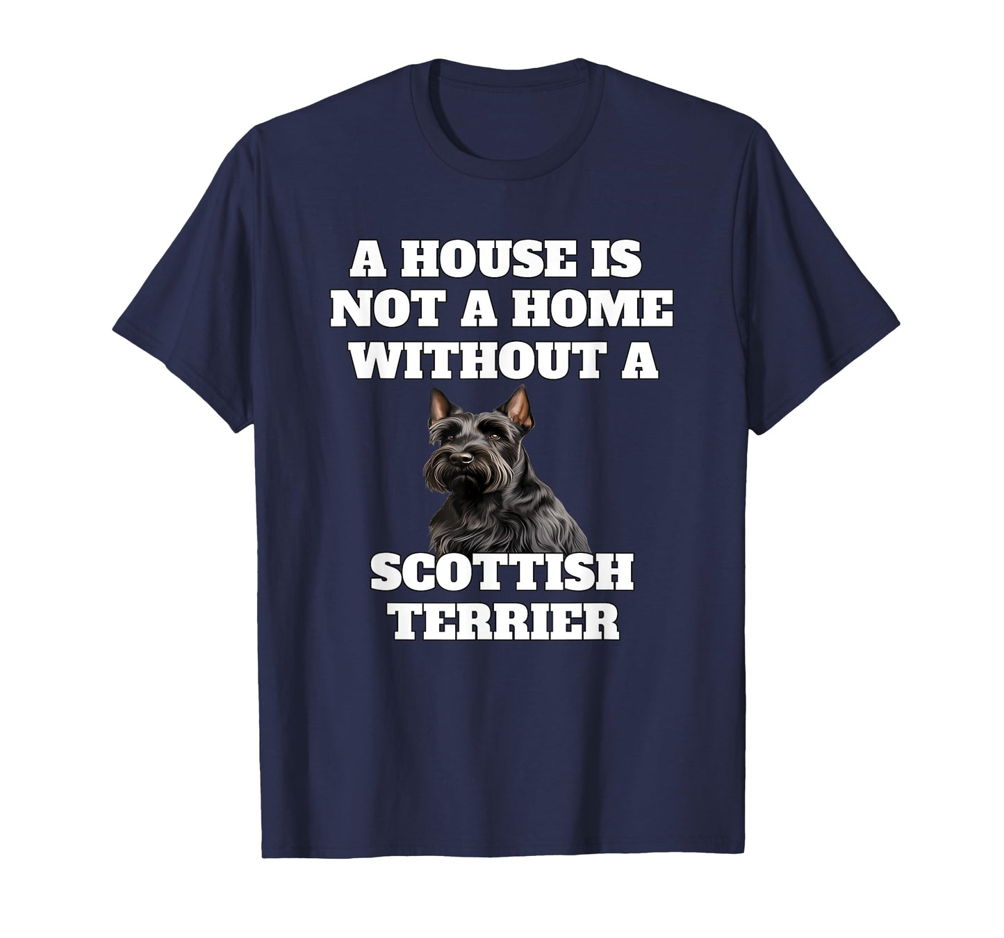 A House is Not A Home Without A Scottish Terrier Dog Owner T-Shirt